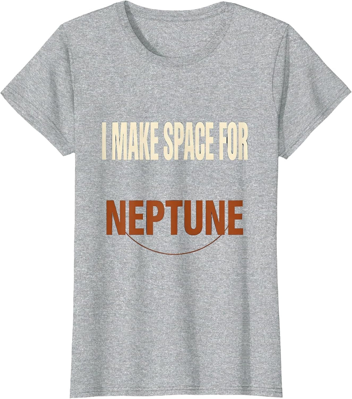 Women's I Make Space For Neptune Funny Astronomy Space Lover Novelty T-Shirt - Heather Grey