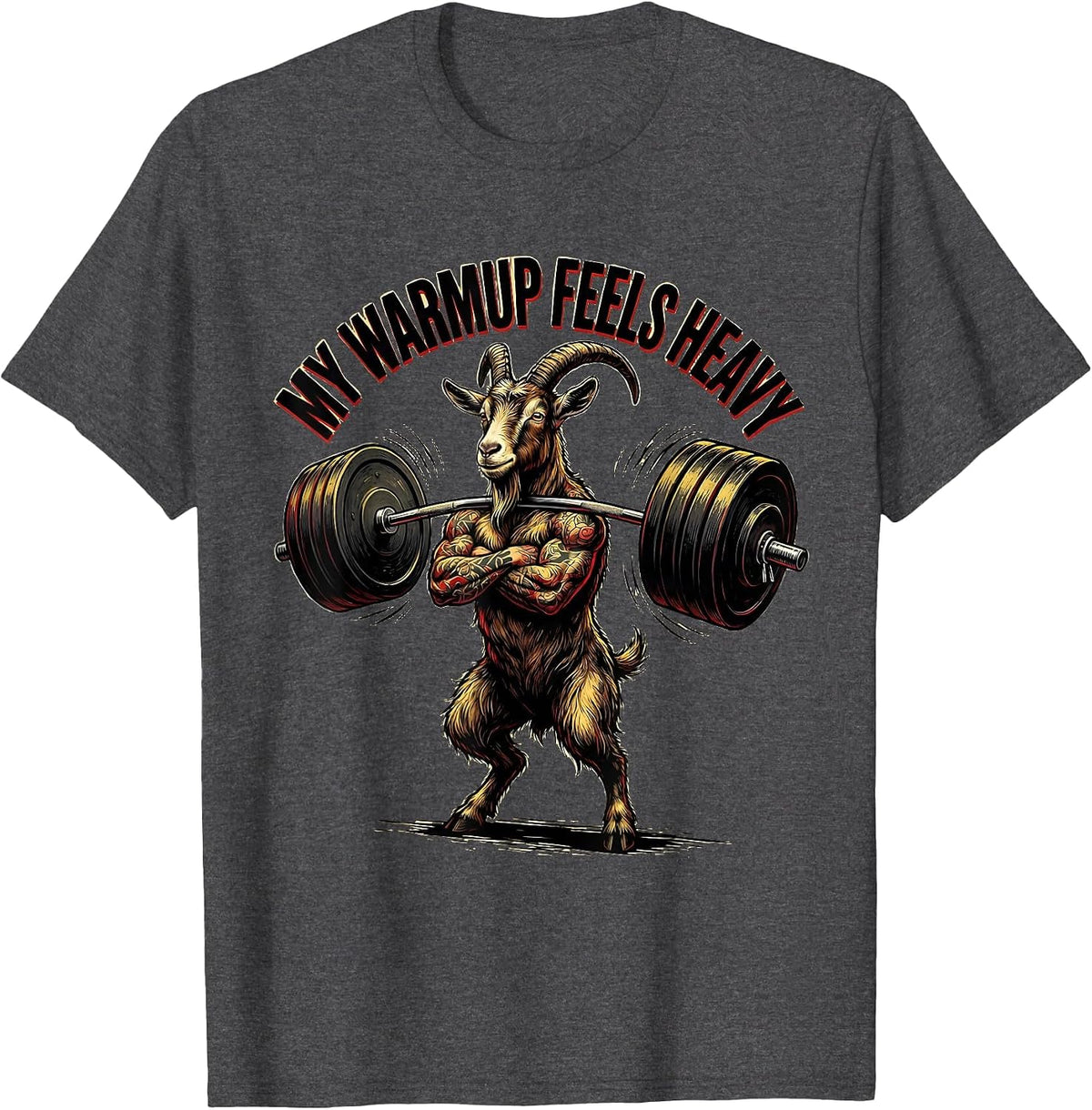 My Warmup Feels Heavy Funny Gym Goat Weightlifting Workout T-Shirt - Dark Heather Grey