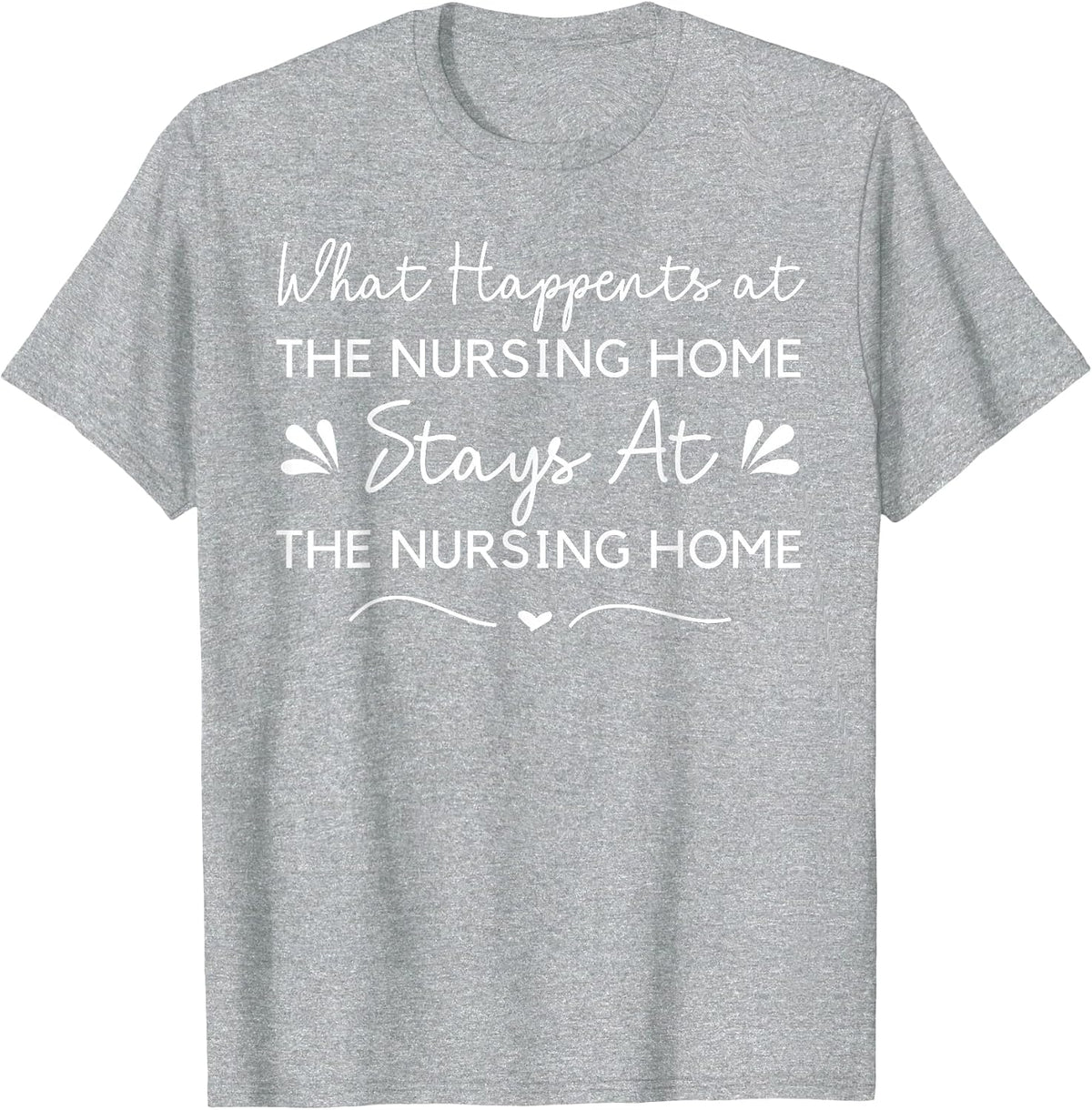 What Happens at the Nursing Home Funny Nurse Aide CNA Senior T-Shirt - Heather Grey