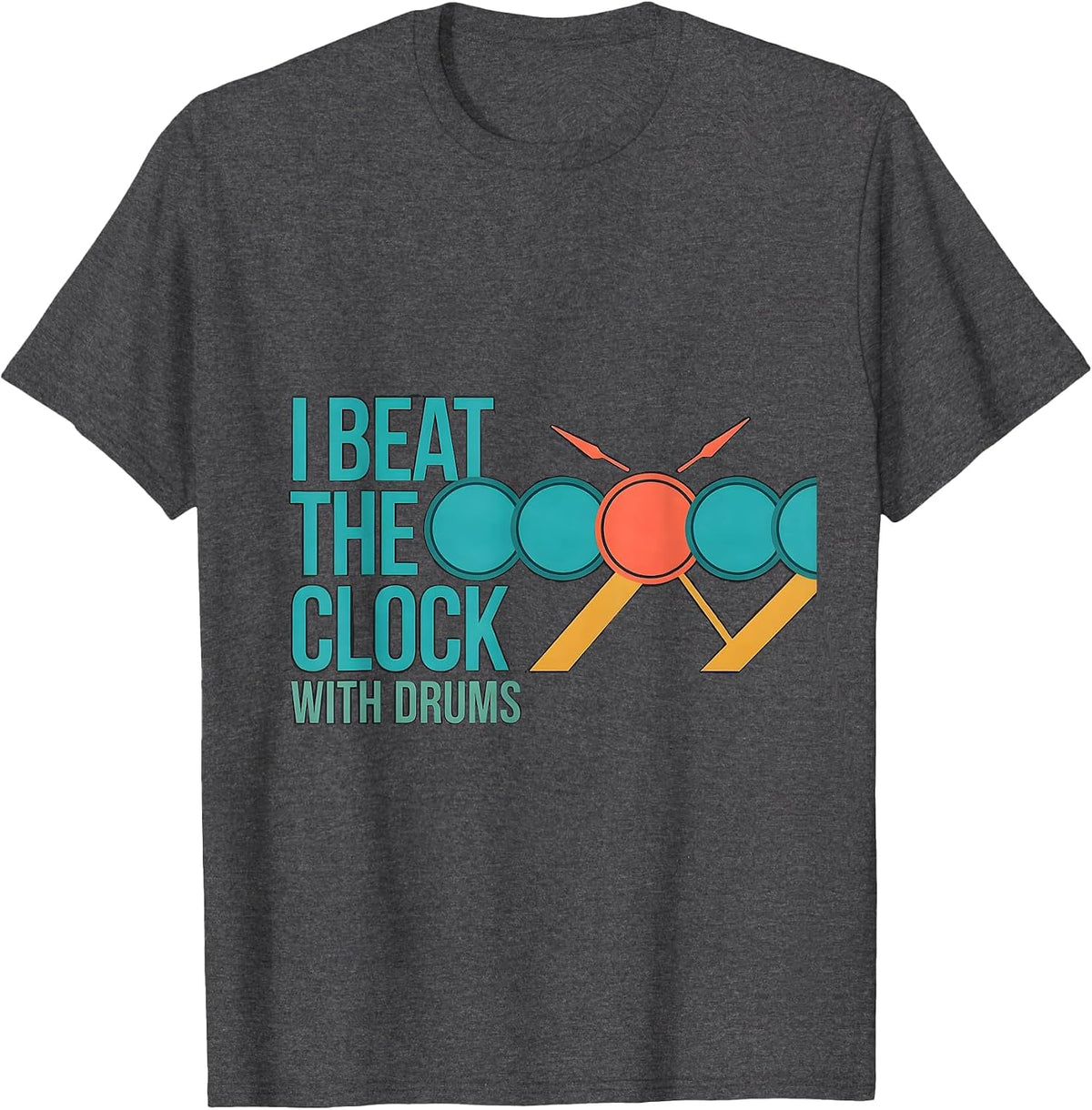I Beat The Clock With Drums Funny Drummer Percussionist Gift T-Shirt - Dark Heather Grey