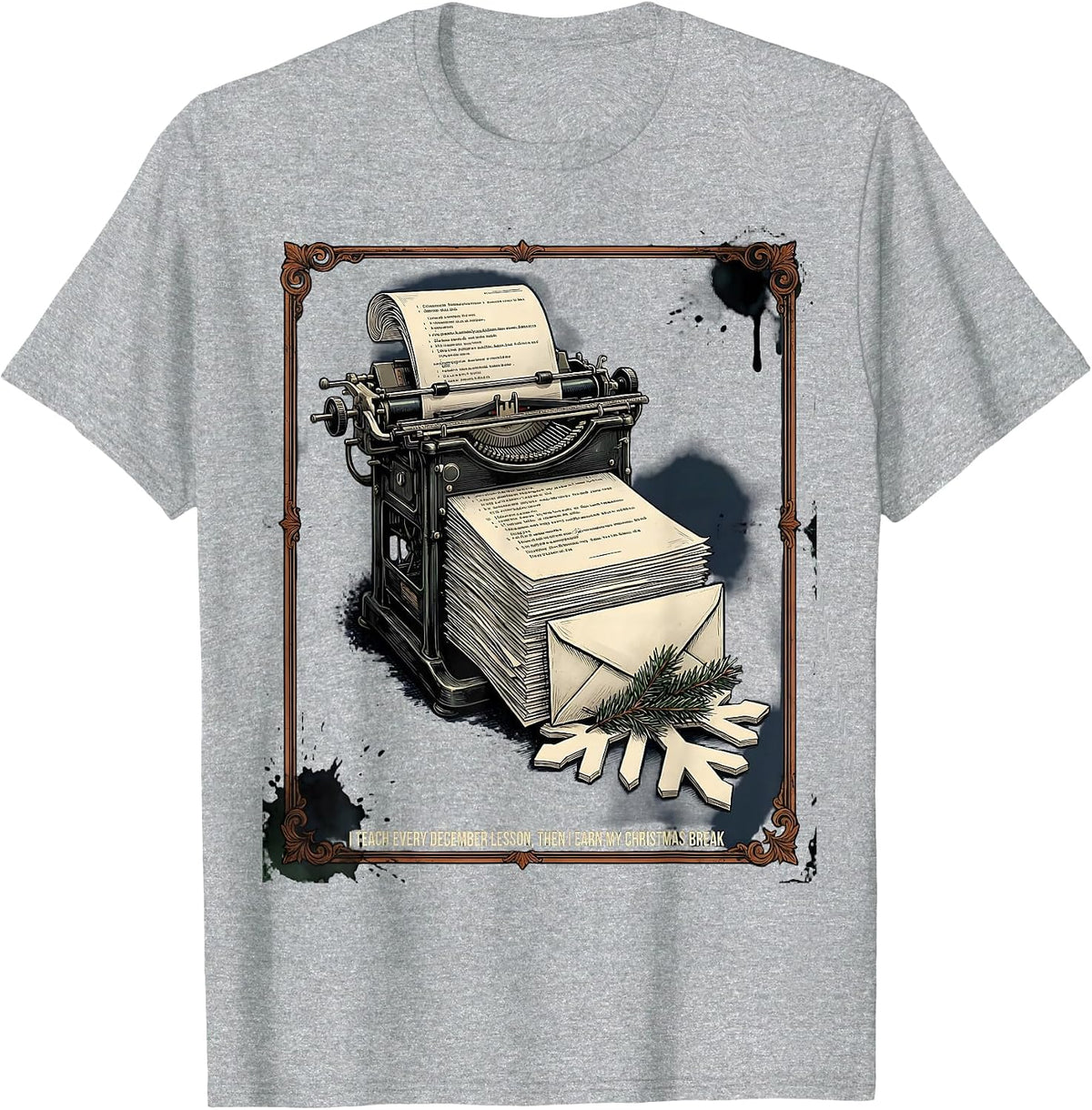 Men's I Teach Every December Lesson Then I Earn My Christmas Break T-Shirt - Heather Grey