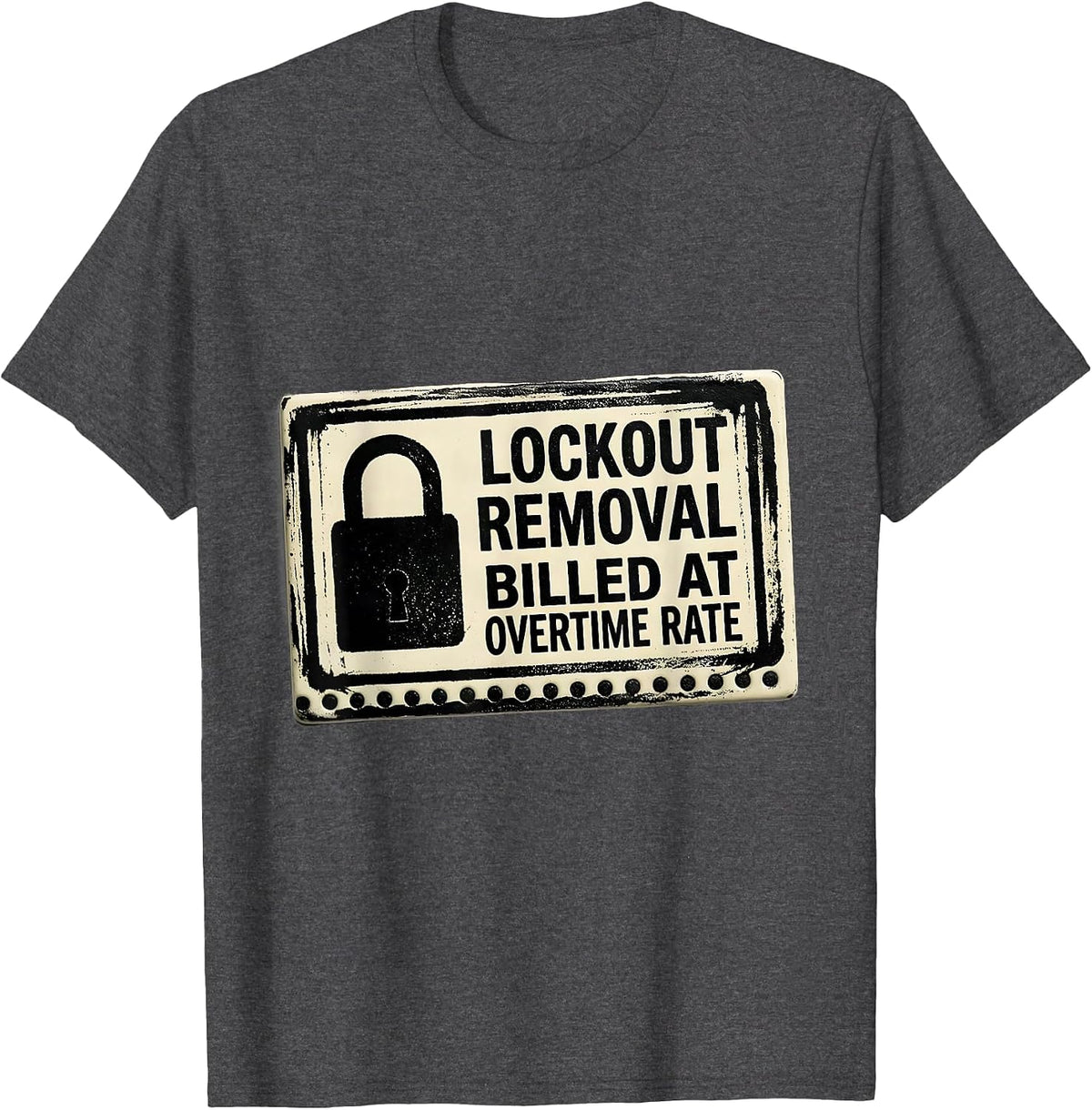 Men's Lockout Removal Billed At Overtime Rate Technician T-Shirt - Dark Heather Grey