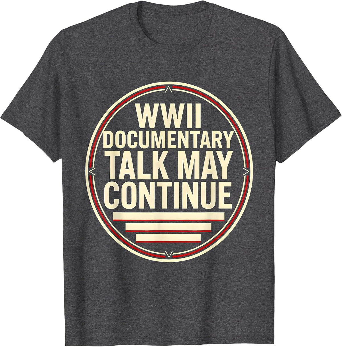 WWII Documentary Talk May Continue Retro History Buff WW2 T-Shirt - Dark Heather Grey