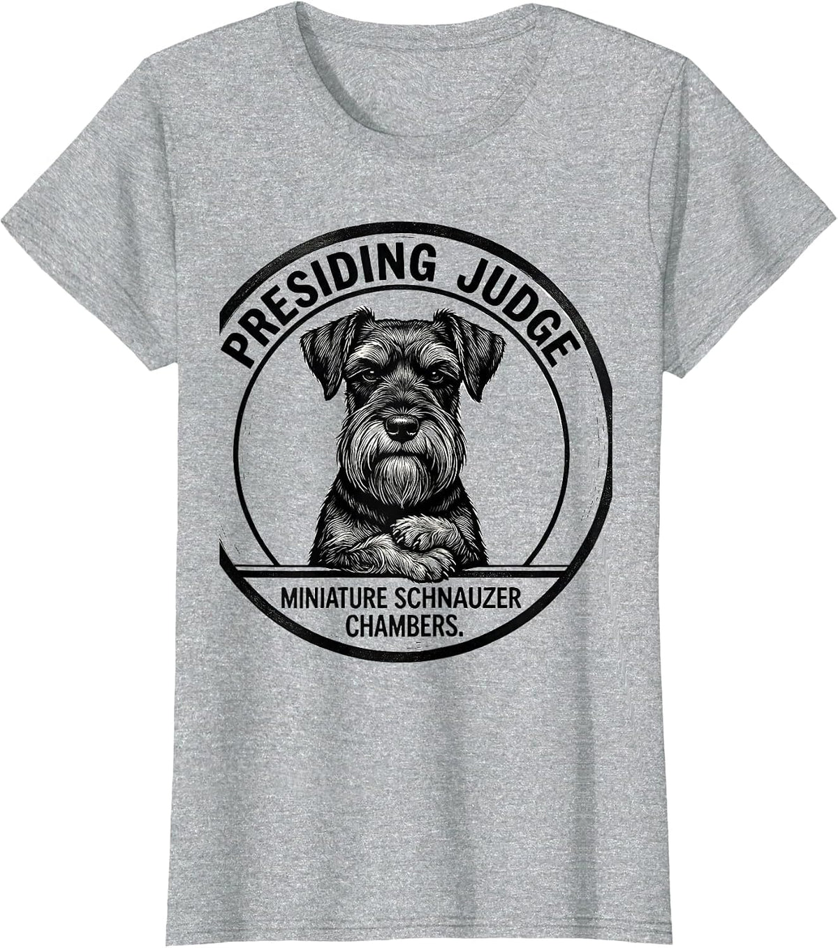 Presiding Judge Miniature Schnauzer Chambers Dog Lover T-Shirt - Heather Grey