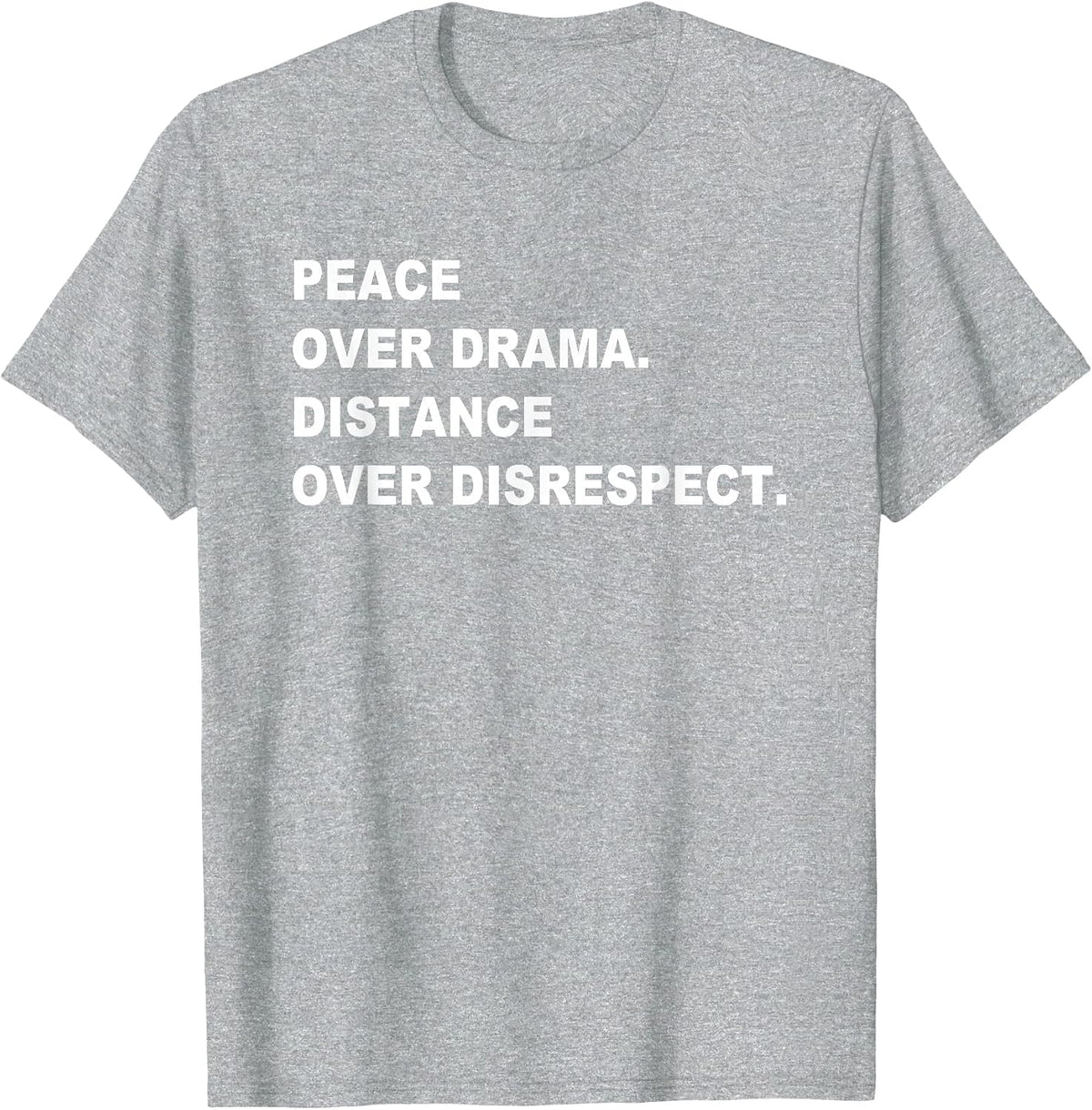 Peace Over Drama Distance Over Disrespect Apparel T-Shirt - Heather Grey