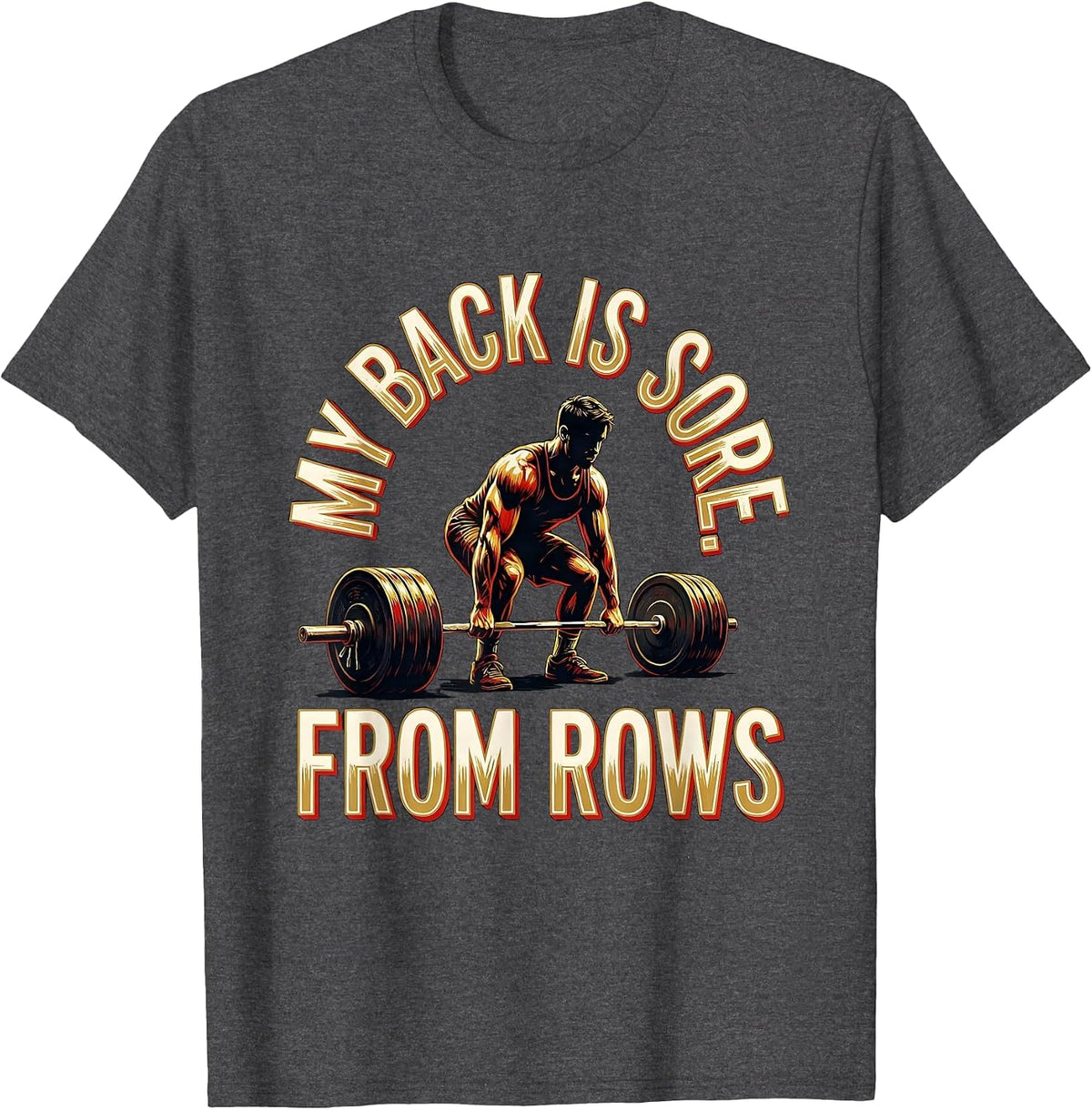 My Back Is Sore From Rows Funny Gym Workout Weightlifting T-Shirt - Dark Heather Grey