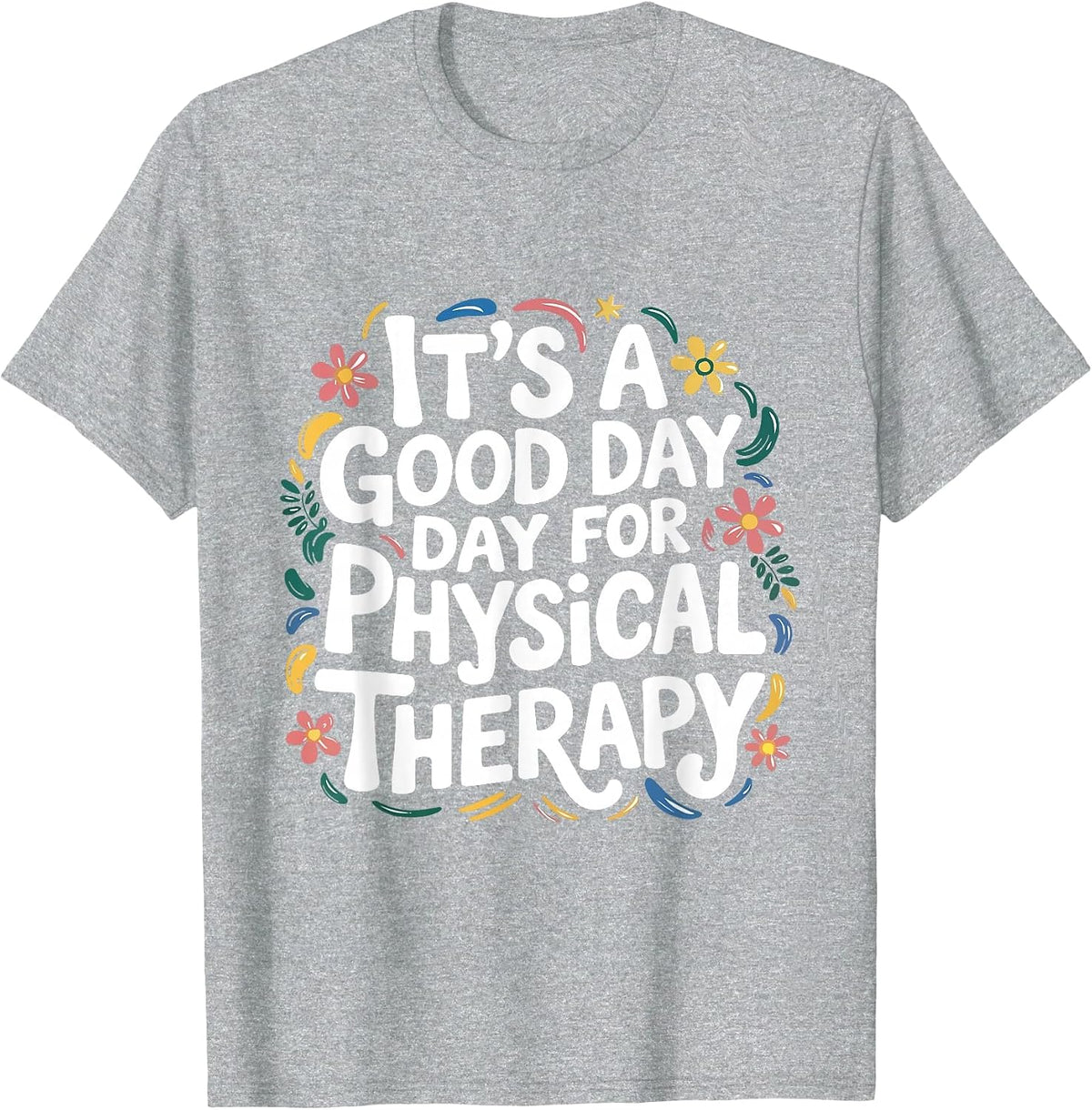 It's A Good Day for Physical Therapy PTA Physical Therapist T-Shirt - Heather Grey