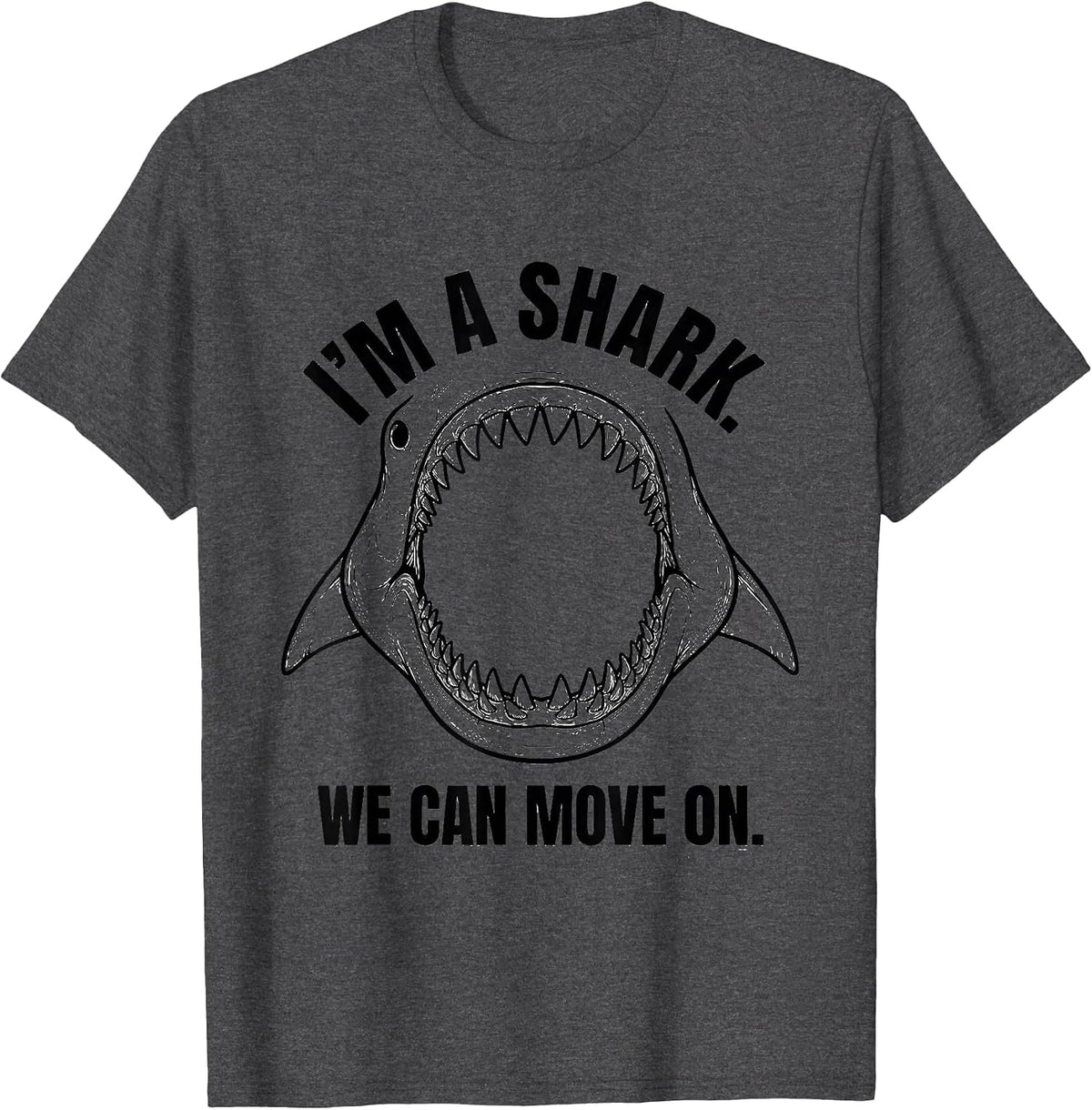 I'm A Shark We Can Move On Funny Shark Lover Halloween T-Shirt - Dark Heather Grey