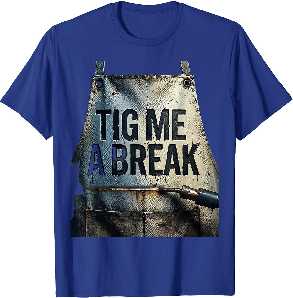 Men's TIG Me A Break Distressed Welder Metal Worker Humor T-Shirt - Royal Blue