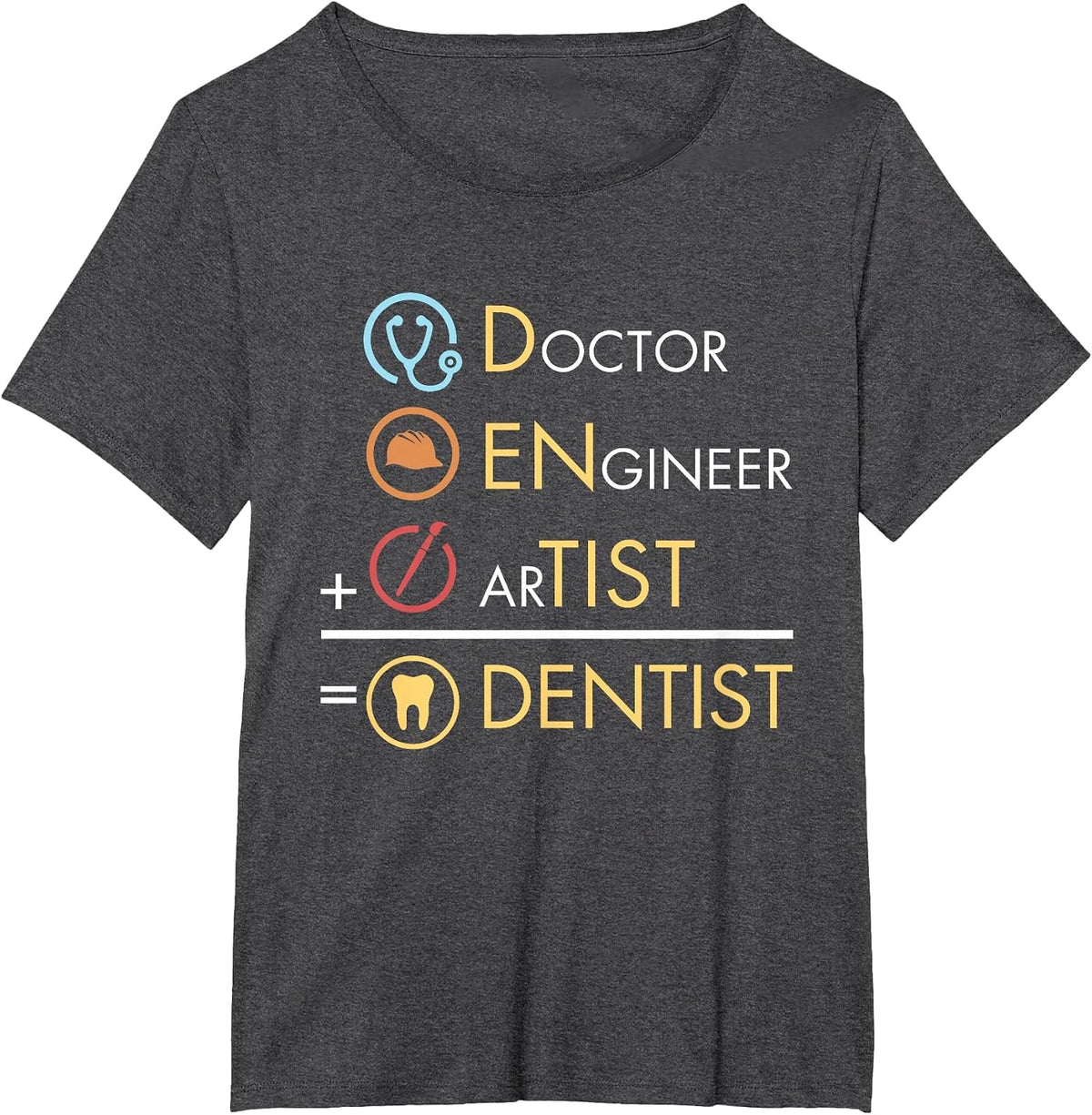 Doctor Engineer Artist = Dentist Funny Dental T-Shirt T-Shirt - Dark Heather Grey
