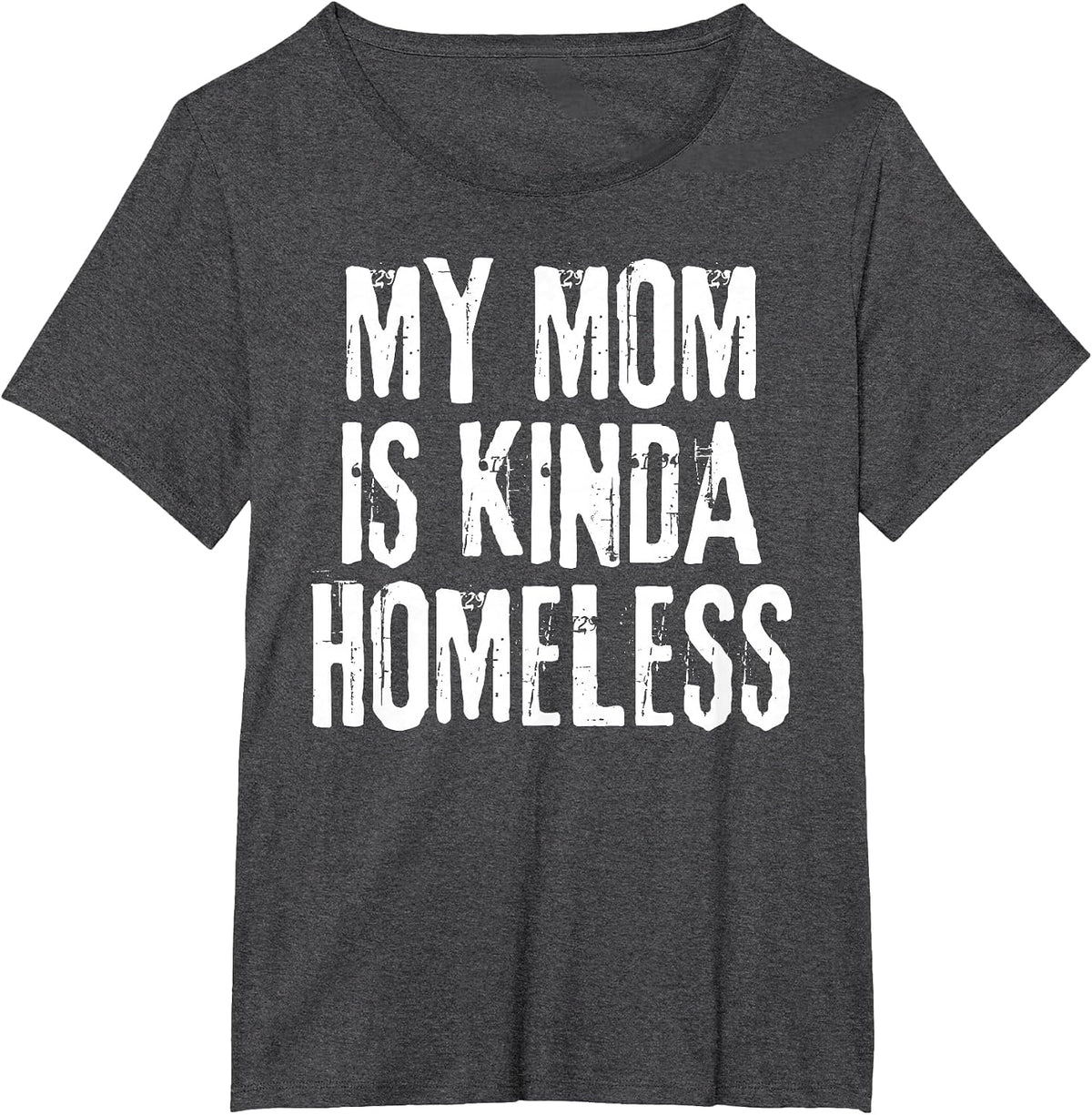 My Mom is Kinda Homeless Funny Mama Meme T-Shirt - Dark Heather Grey