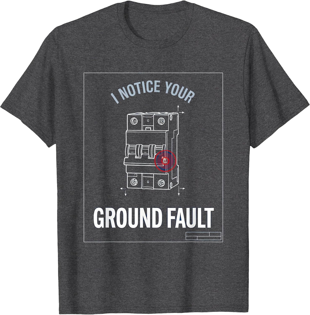 Men's I Notice Your Ground Fault Funny Electrician Technical T-Shirt - Dark Heather Grey