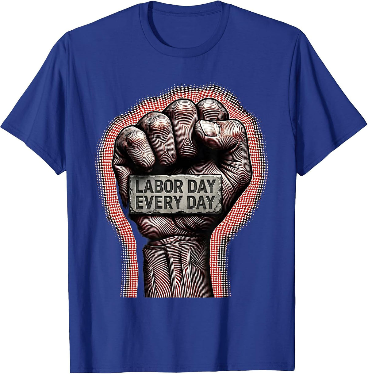 Labor Day Every Day Celebration Design T-Shirt - Royal Blue