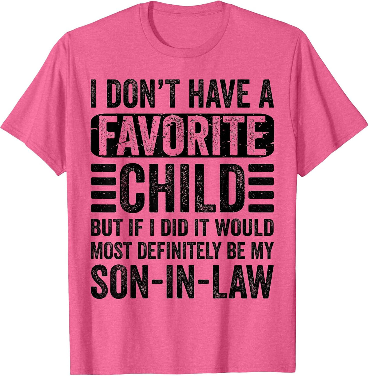 My Favorite Child - Most Definitely My Son-in-Law - Funny T-Shirt - Pink Heather