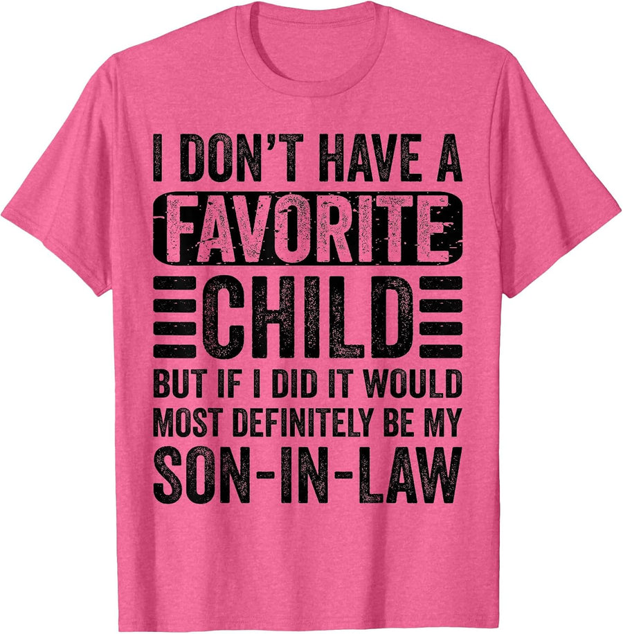 My Favorite Child - Most Definitely My Son-in-Law - Funny T-Shirt - Pink Heather