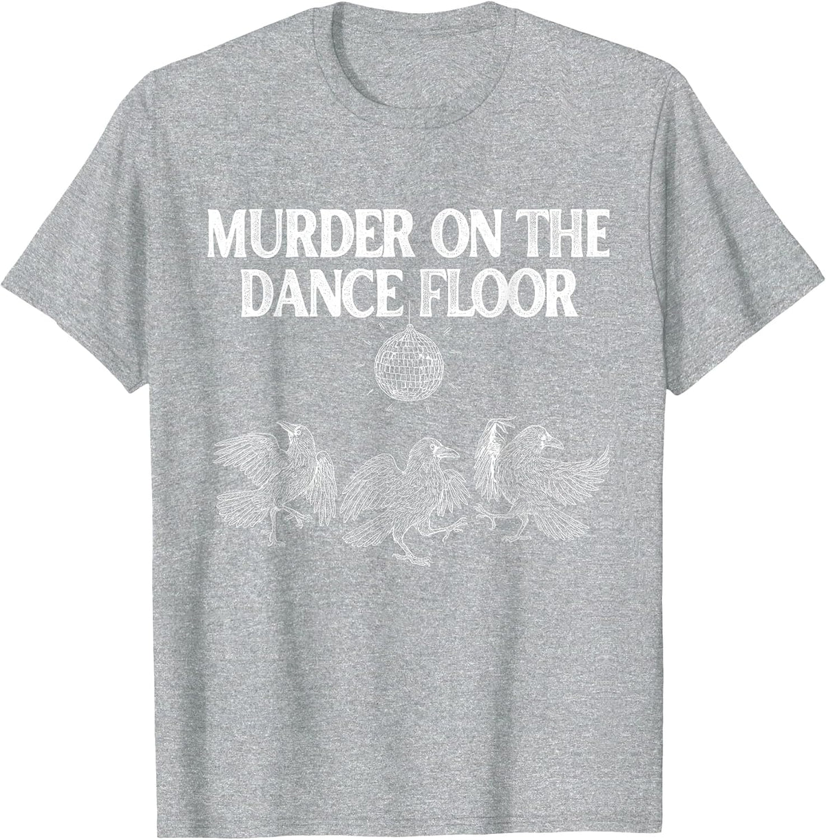 Murder On The Dance Floor Funny Crow Dancing Disco T-Shirt - Heather Grey