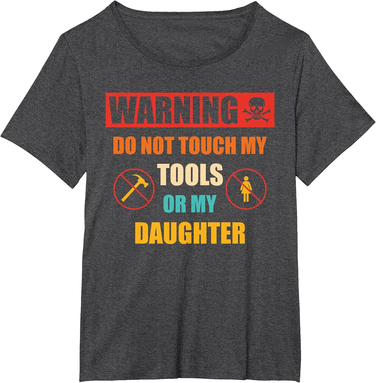 Warning Do Not Touch My Tools Or My Daughter Apparel T-Shirt - Dark Heather Grey