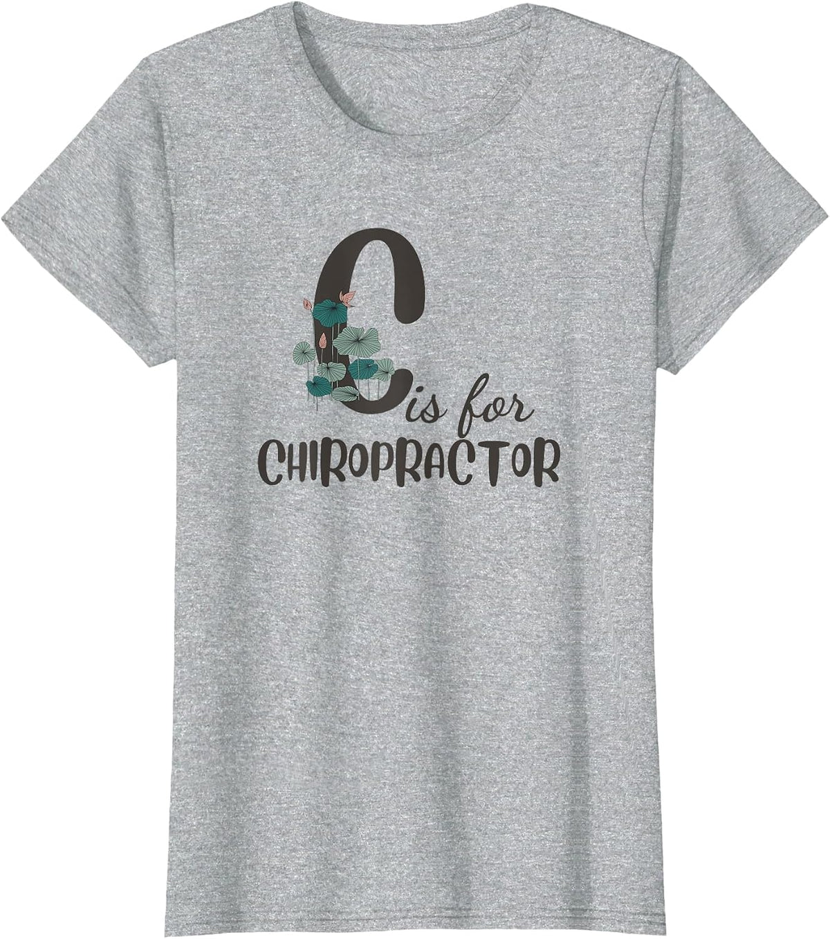 C is for Chiropractor Funny Women Chiropractic T-Shirt - Heather Grey