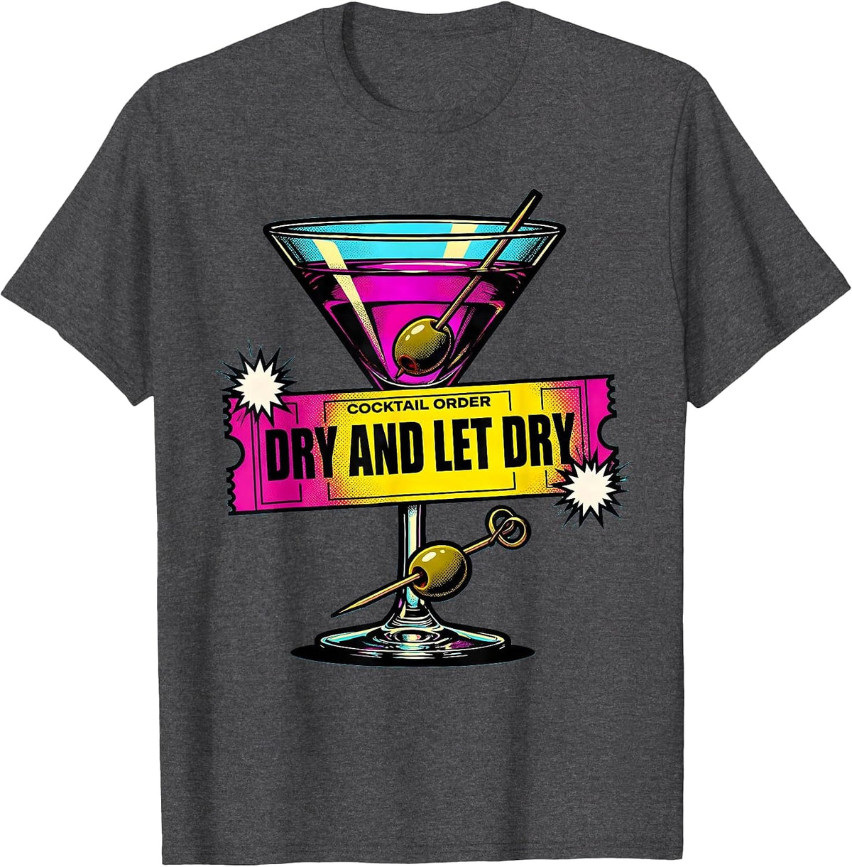 Dry And Let Dry Pop Art Martini Lover Cocktail Party Humor T-Shirt - Dark Heather Grey
