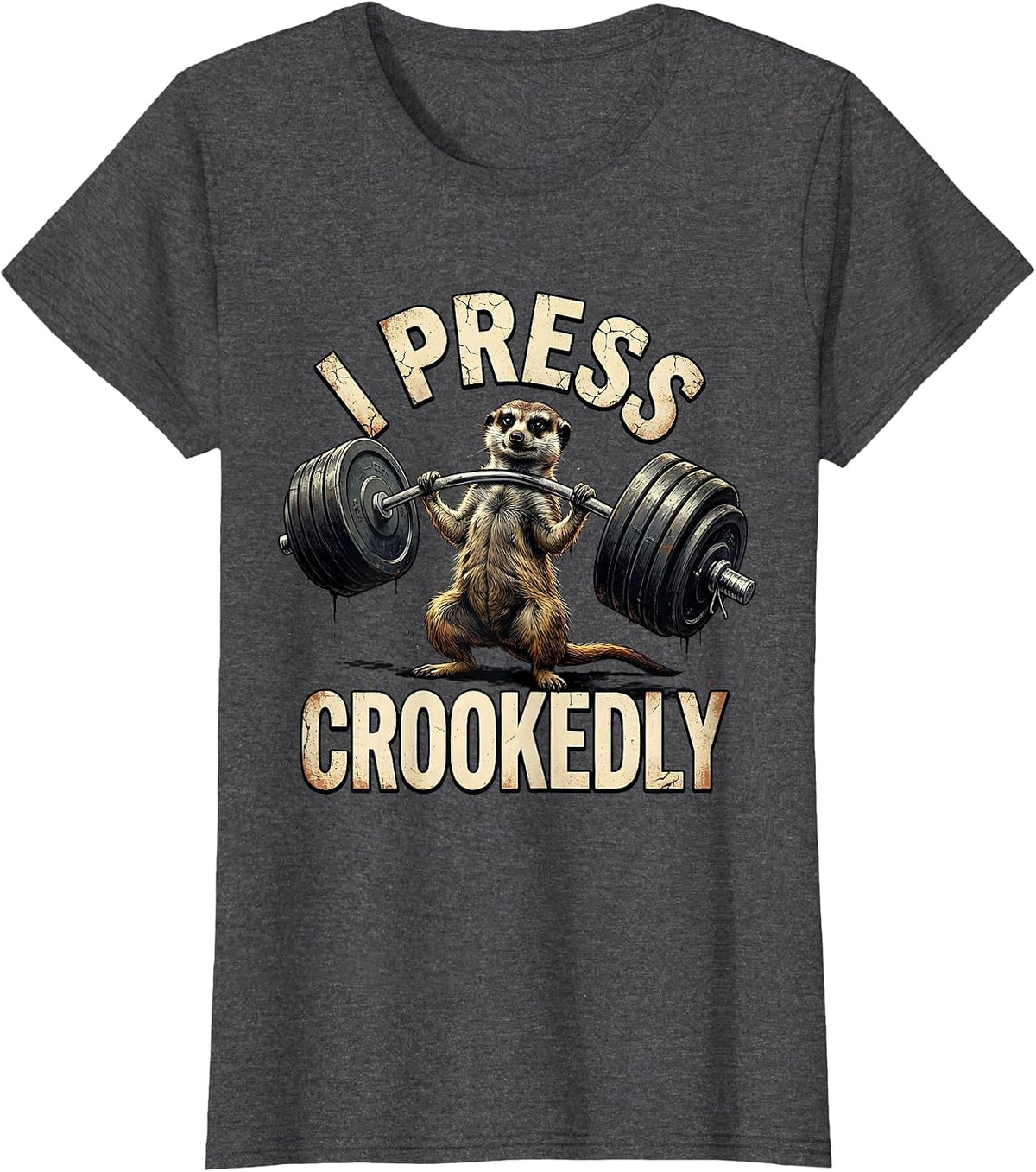 Women's I Press, Crookedly Distressed Funny Gym Workout T-Shirt - Dark Heather Grey