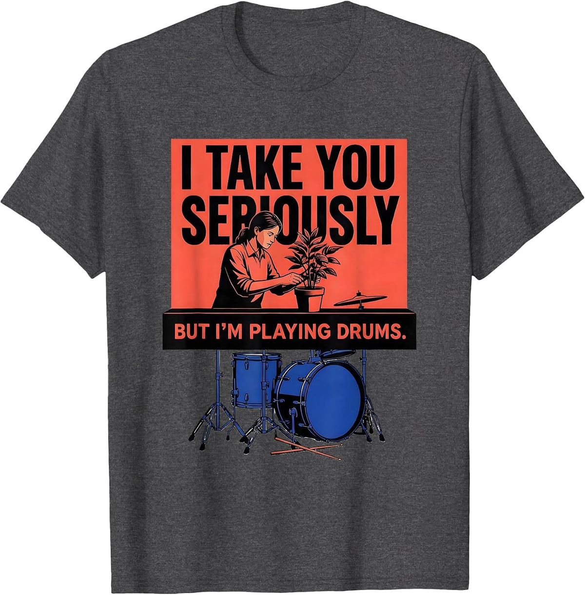 Men's I Take You Seriously, But I'm Playing Drums Funny Drummer T-Shirt - Dark Heather Grey