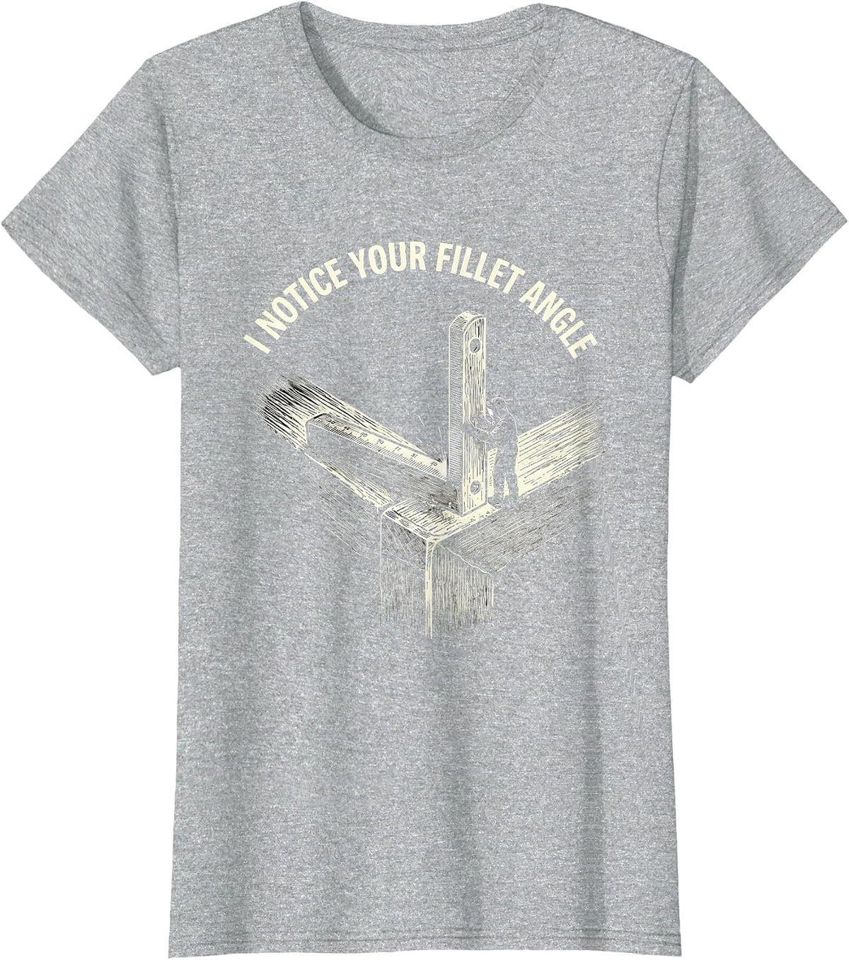I NOTICE YOUR FILLET ANGLE Funny Welder Sarcastic Tradesman T-Shirt - Heather Grey