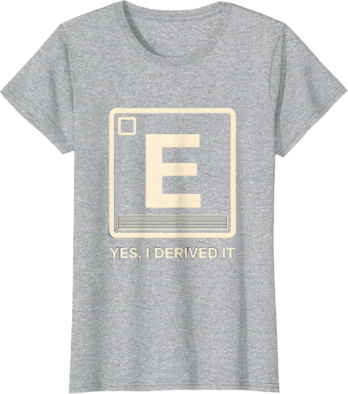 Women's Yes I Derived It Funny Chemistry Science Pun Humor T-Shirt - Heather Grey