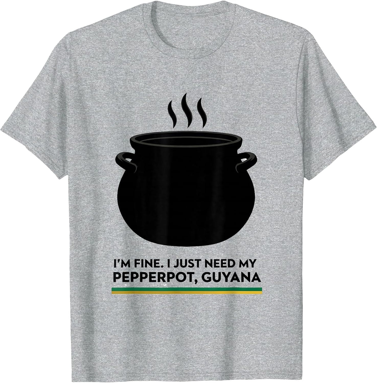Men's I'm Fine. I Just Need My Pepperpot, Guyana Guyanese T-Shirt - Heather Grey