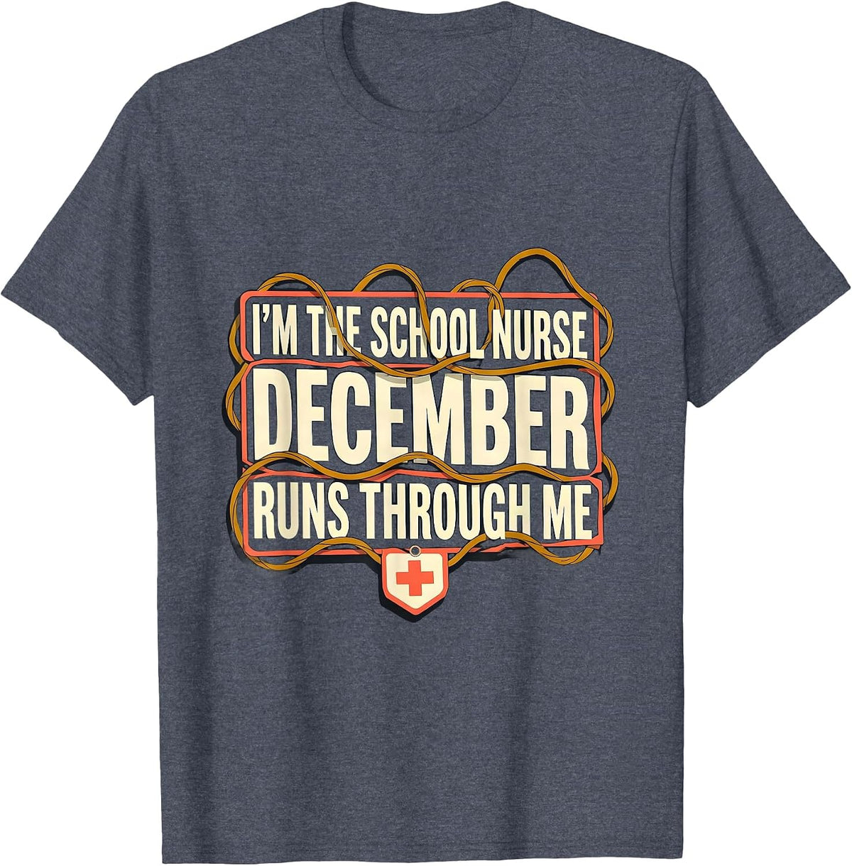 I'm The School Nurse, December Runs Through Me Humor T-Shirt - Heather Blue