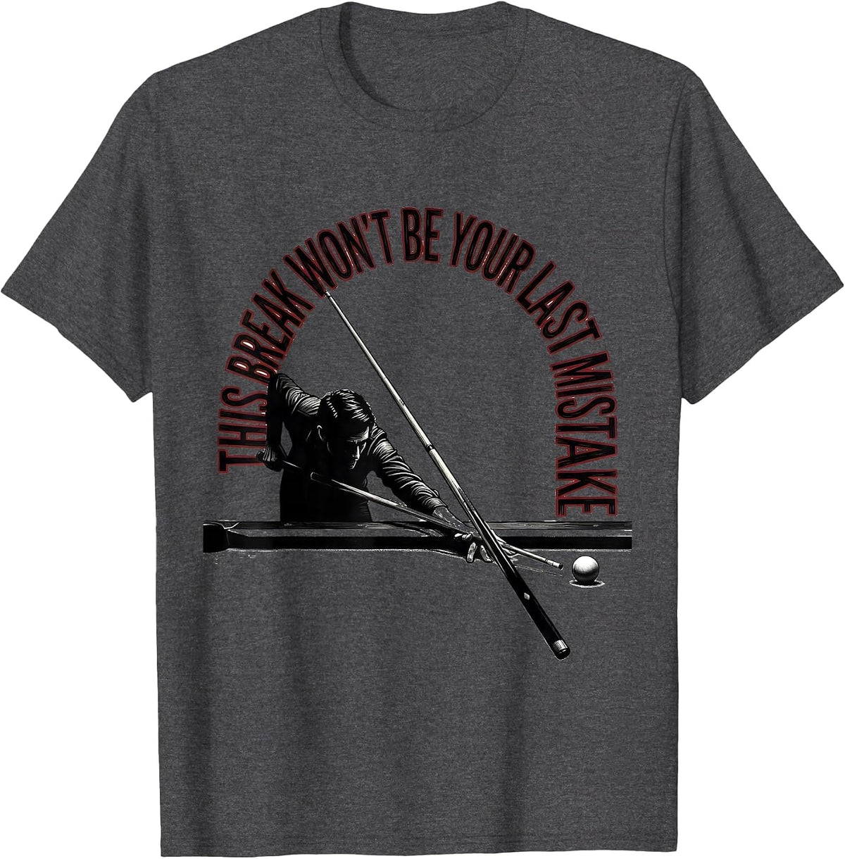 This Break Won't Be Your Last Mistake Funny Billiards Pool T-Shirt - Dark Heather Grey