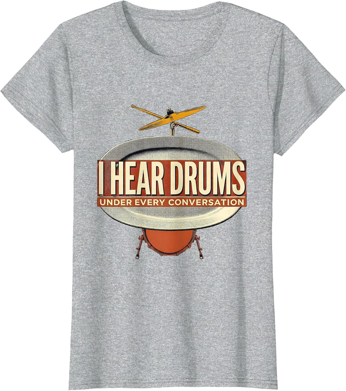 I Hear Drums Under Every Conversation Funny Drummer Gift T-Shirt - Heather Grey