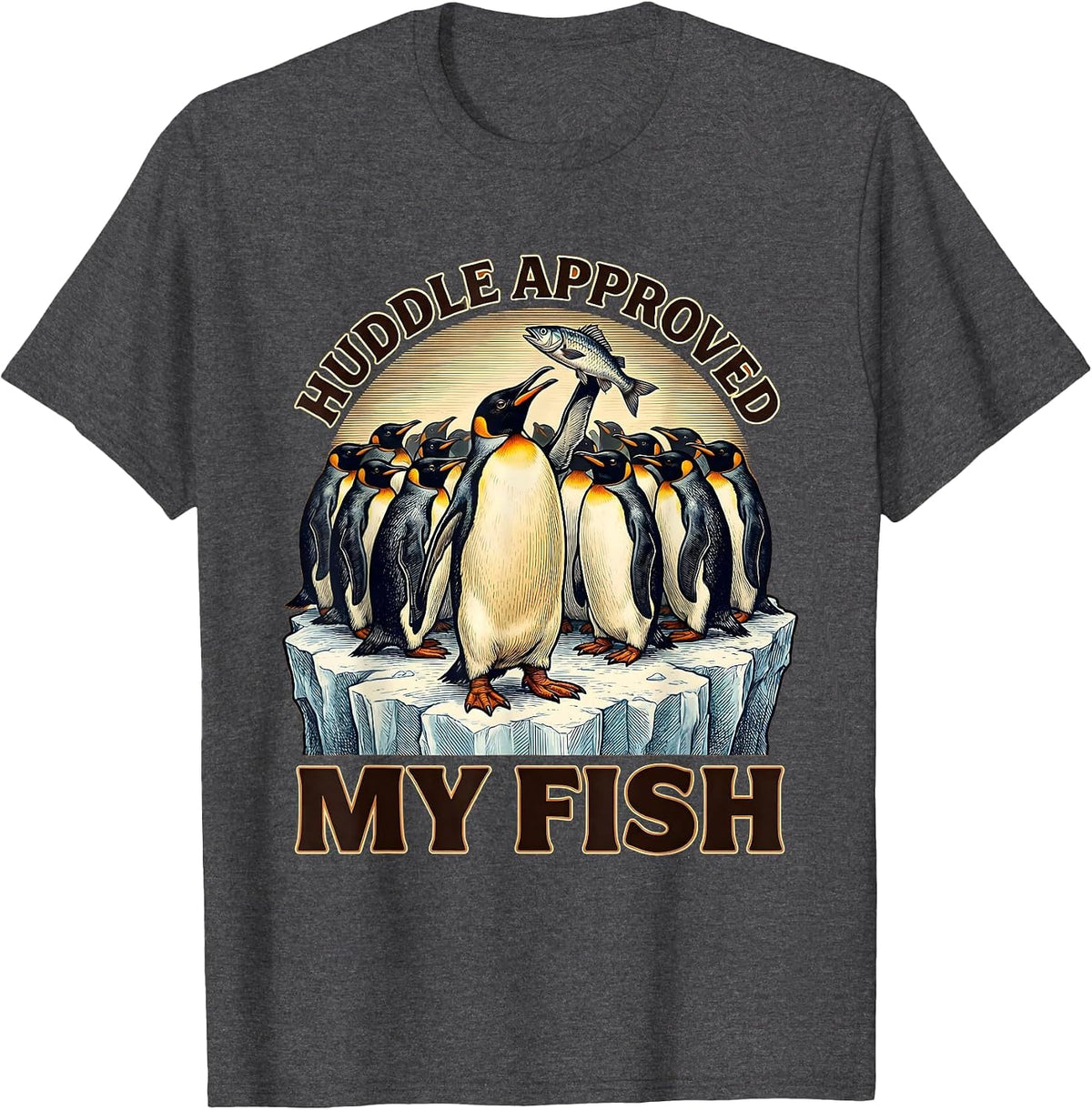 Huddle Approved My Fish Funny Penguin Lover Animal Humor T-Shirt - Dark Heather Grey