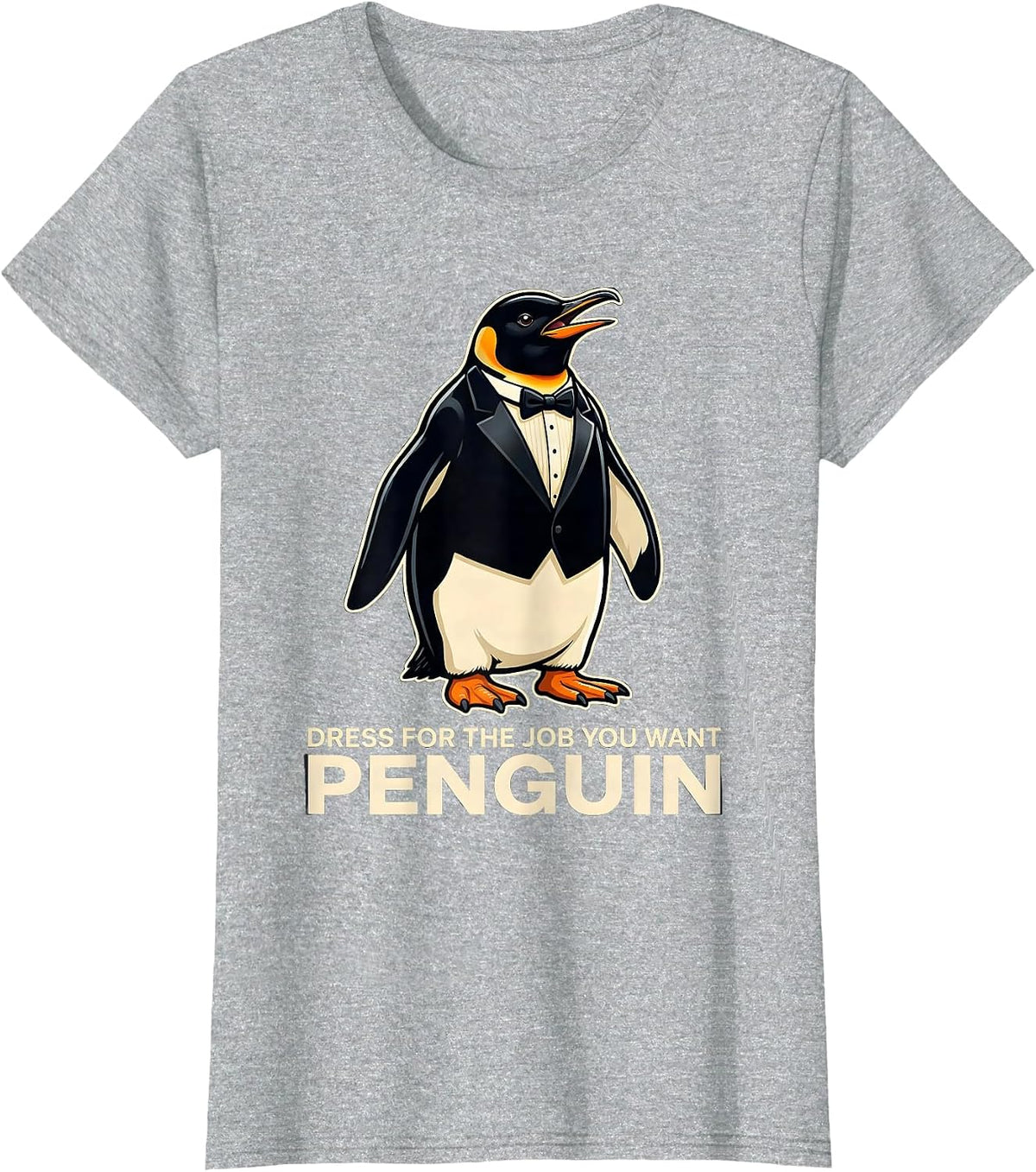 Women's Dress For The Job You Want: Penguin Funny Penguin Lover T-Shirt - Heather Grey