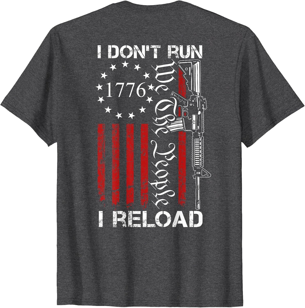 I Don't Run I Reload - We The People Funny AR15 (ON Back) T-Shirt - Dark Heather Grey