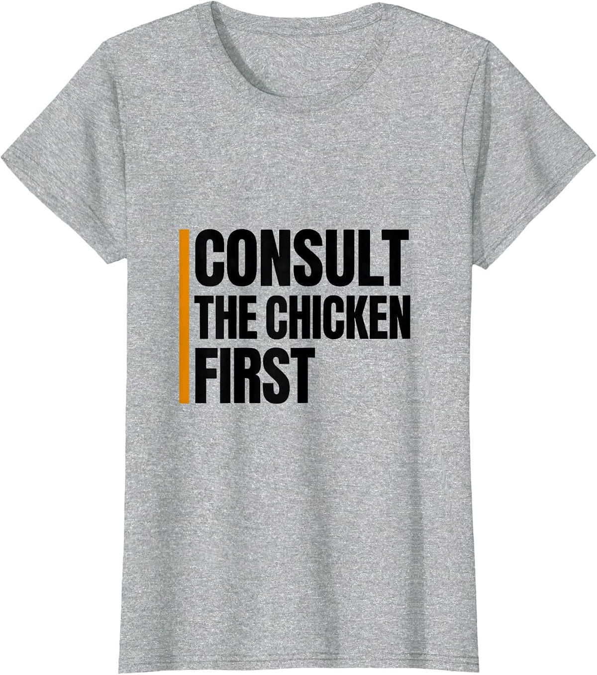 Consult The Chicken First Funny Chicken Lover Farmer Gift T-Shirt - Heather Grey