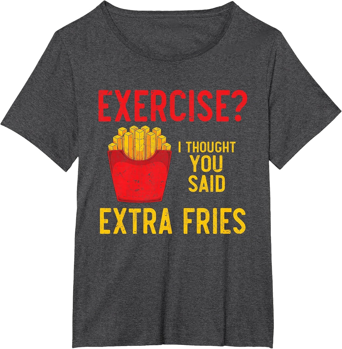 Funny Fast Food Exercise I Thought You Said Extra Fries T-Shirt - Dark Heather Grey