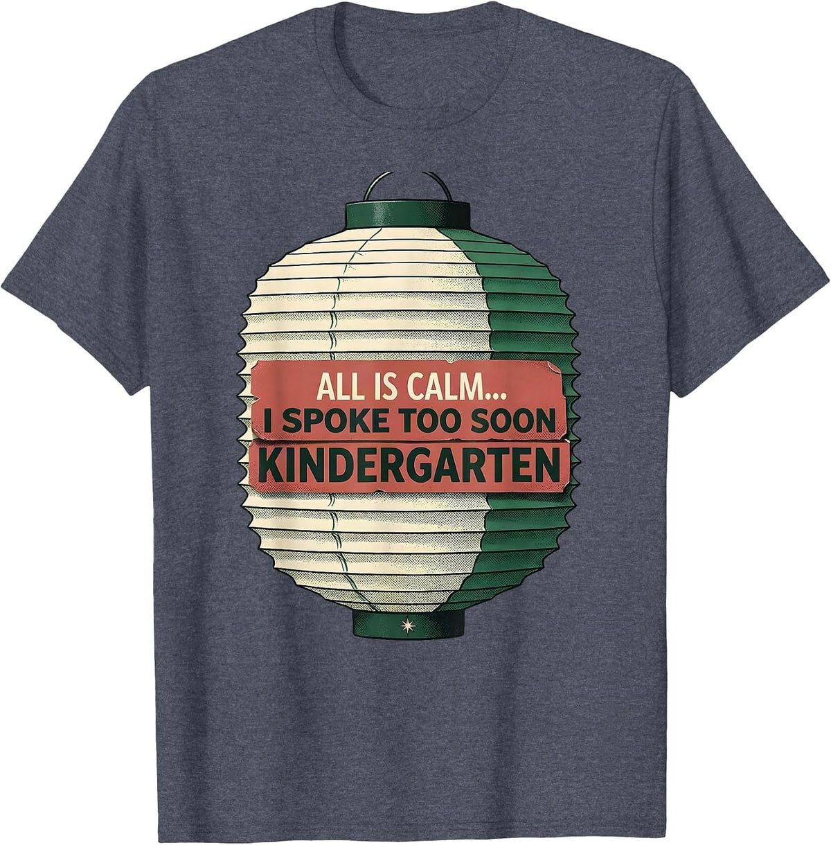 All Is Calm I Spoke Too Soon Kindergarten Teacher Humor T-Shirt - Heather Blue