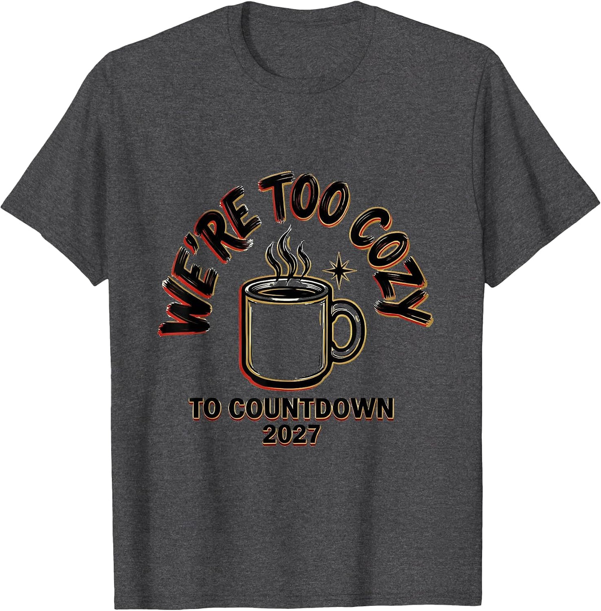 We're Too Cozy To Countdown 2027 Family Matching New Year T-Shirt - Dark Heather Grey
