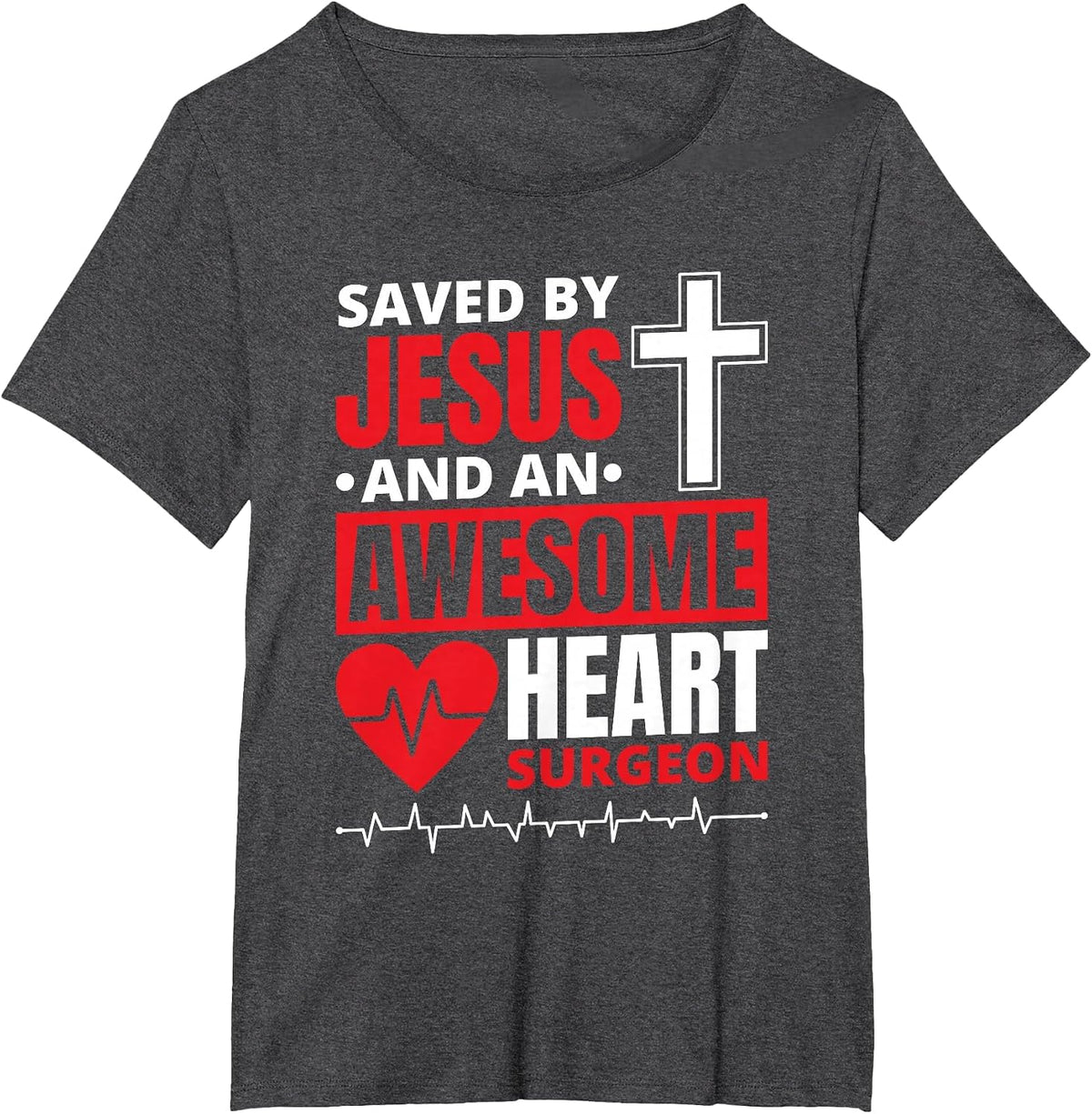 Saved by Jesus and an Awesome Heart Surgeon T-Shirt - Dark Heather Grey