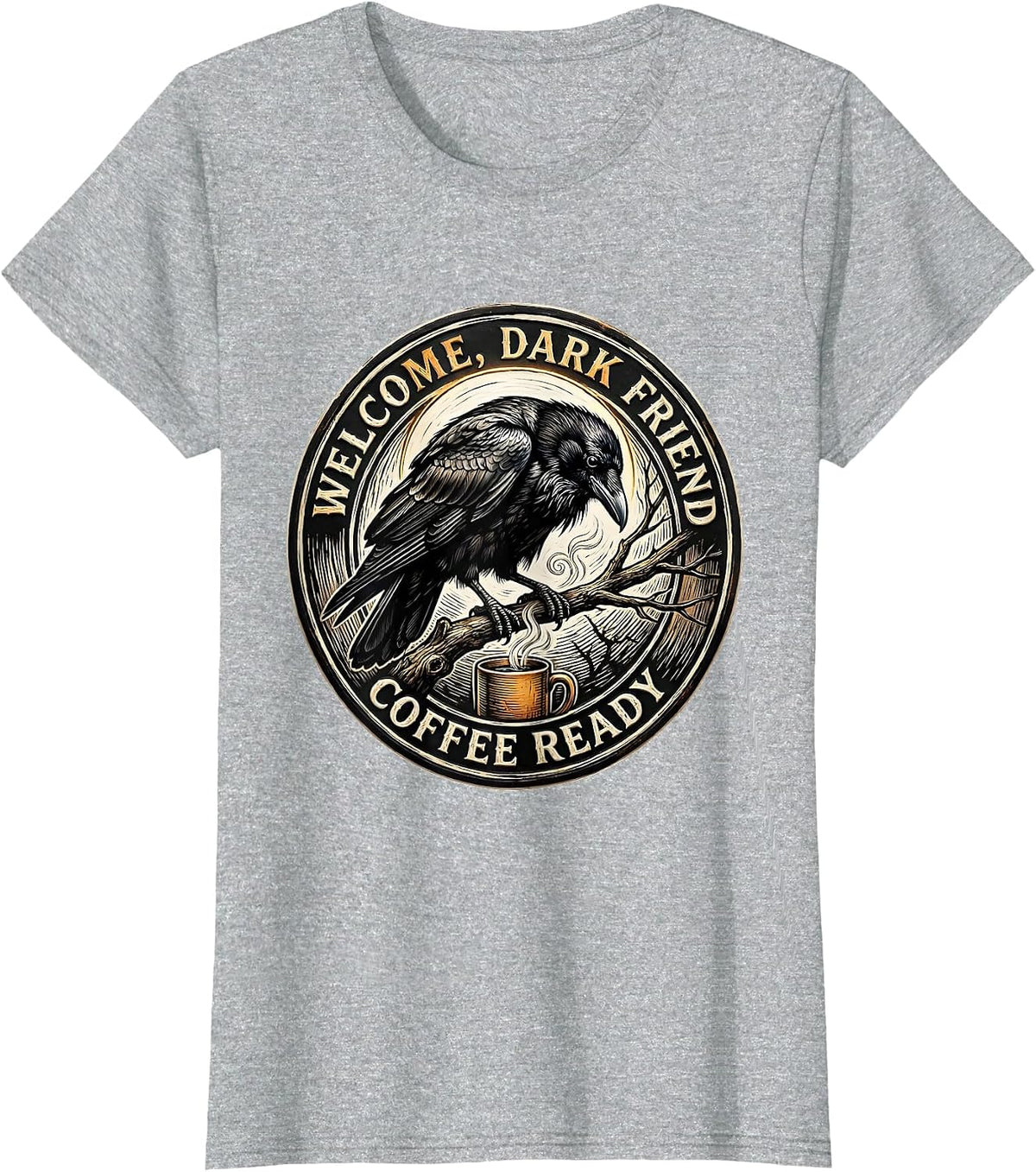 Welcome, Dark Friend, Coffee Ready Gothic Raven Coffee Humor T-Shirt - Heather Grey