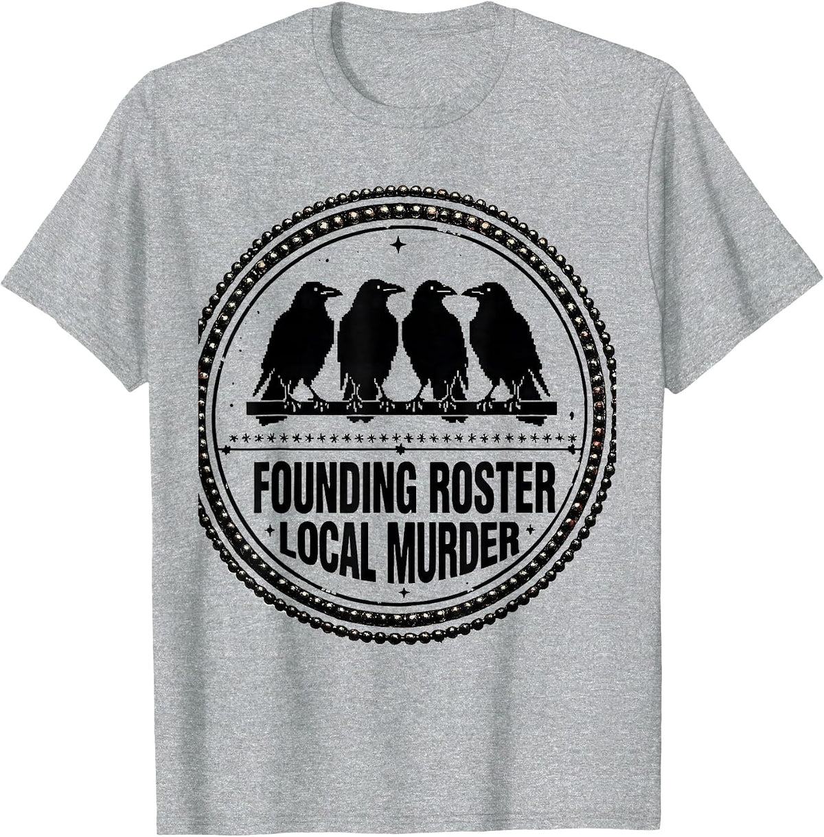 Men's Founding Roster Local Murder Crow Raven Dark Humor Bird T-Shirt - Heather Grey