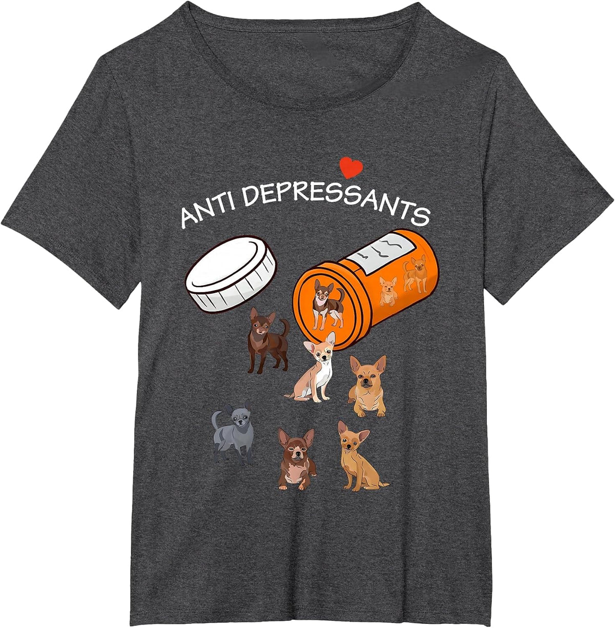 Antidepressant Chihuahua Funny for Men Women T-Shirt - Dark Heather Grey