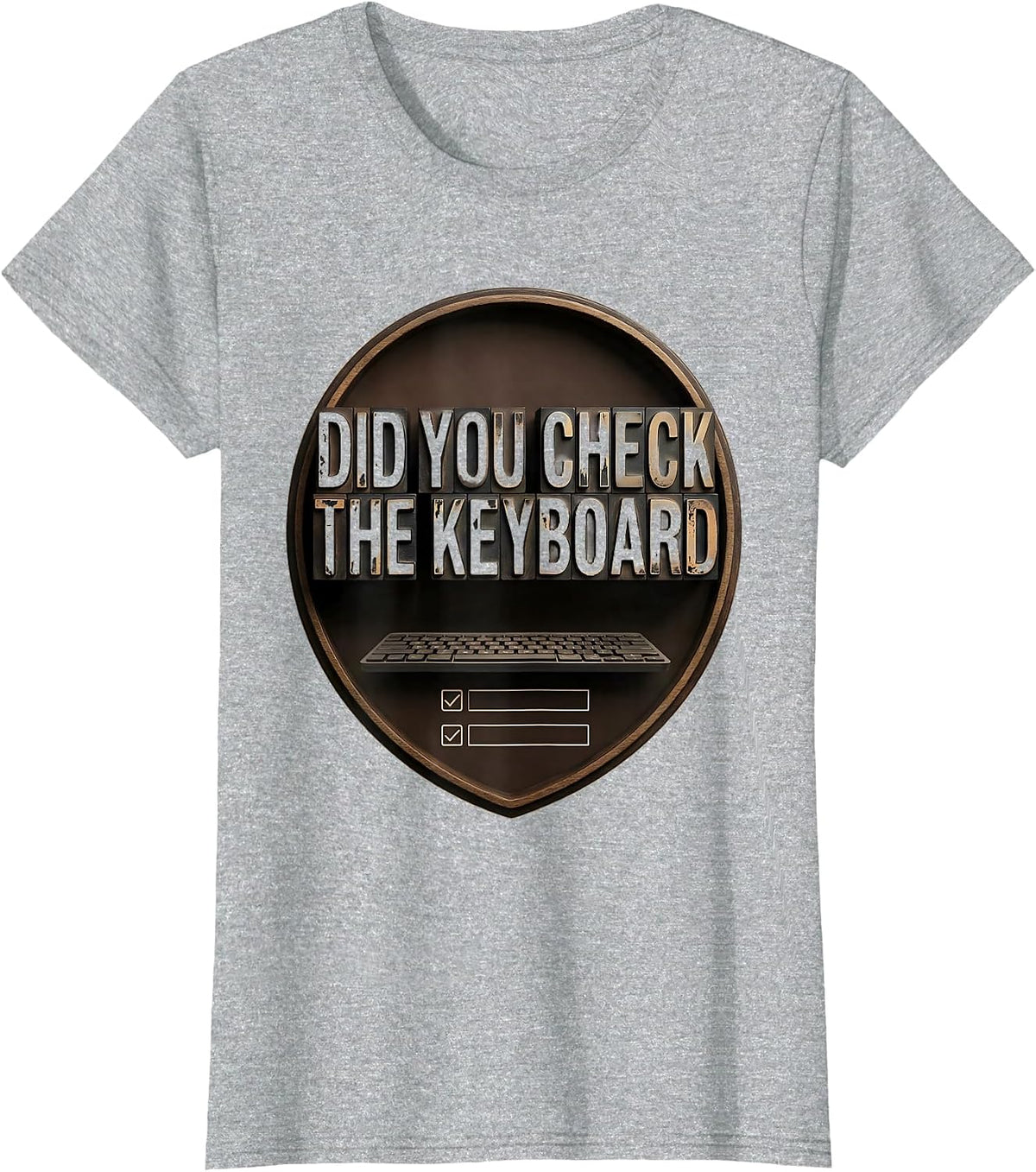 Women's Did You Check The Keyboard Funny IT Tech Support Sarcastic T-Shirt - Heather Grey