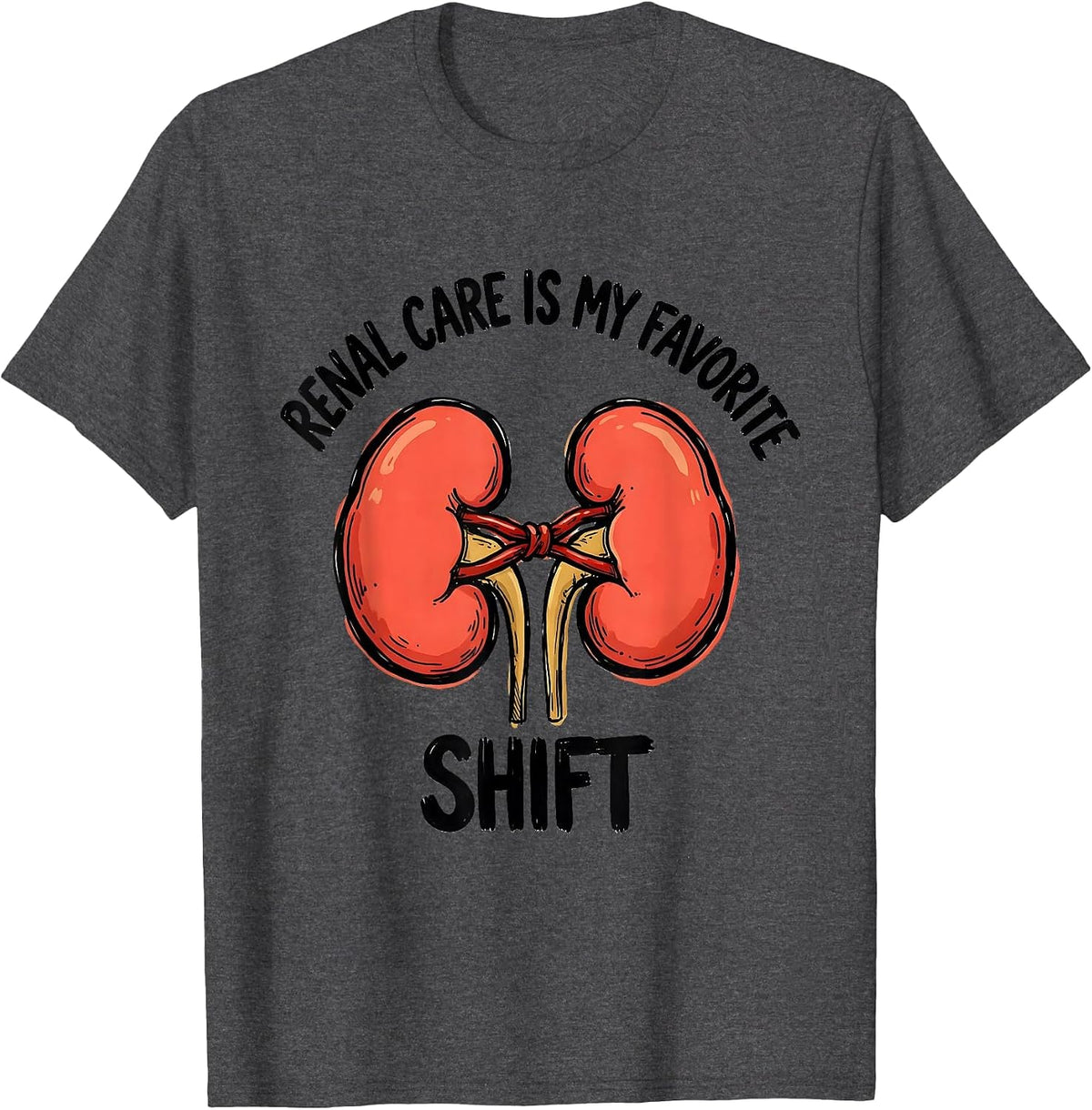 Renal Care Is My Favorite Shift Funny Dialysis Nurse T-Shirt - Dark Heather Grey