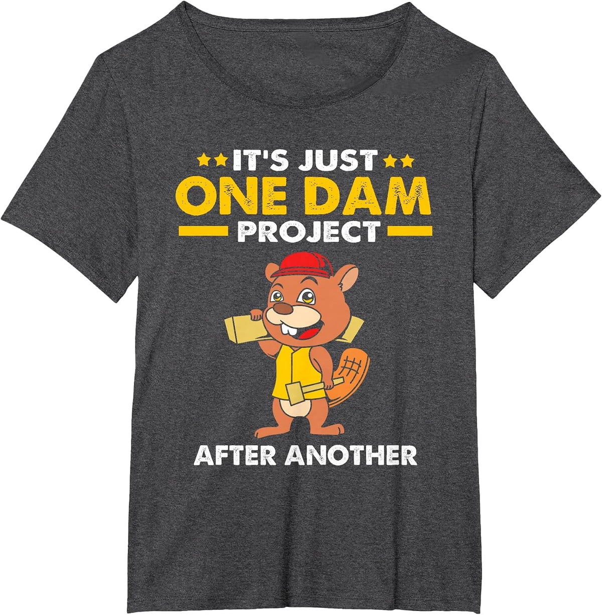 Beaver Carpenter Its Just One Dam Project After Another T-Shirt - Dark Heather Grey