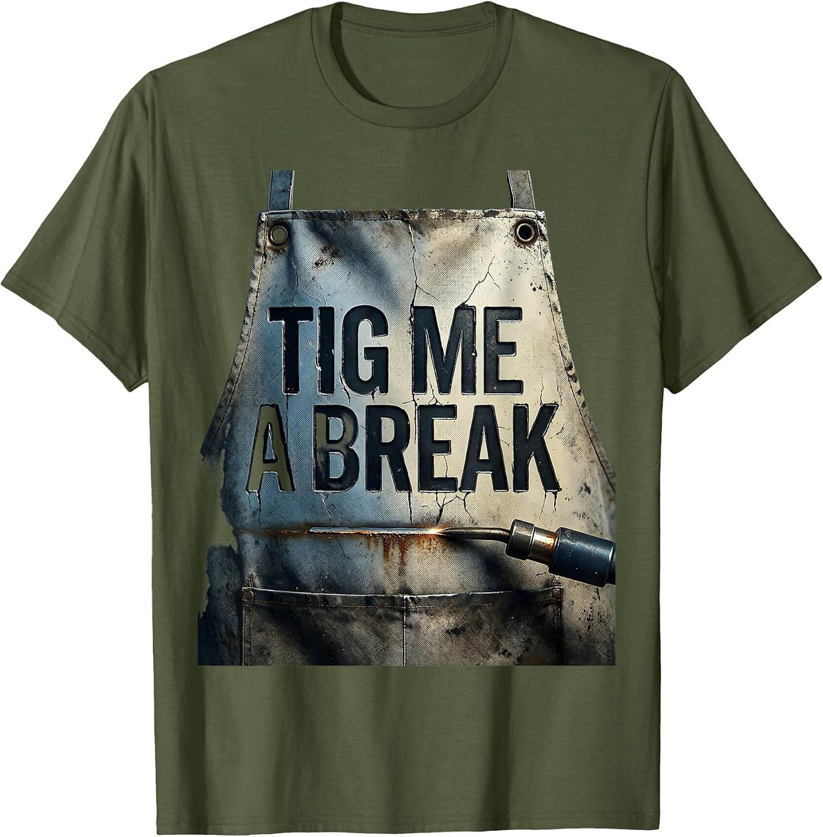 Men's TIG Me A Break Distressed Welder Metal Worker Humor T-Shirt - Olive Green
