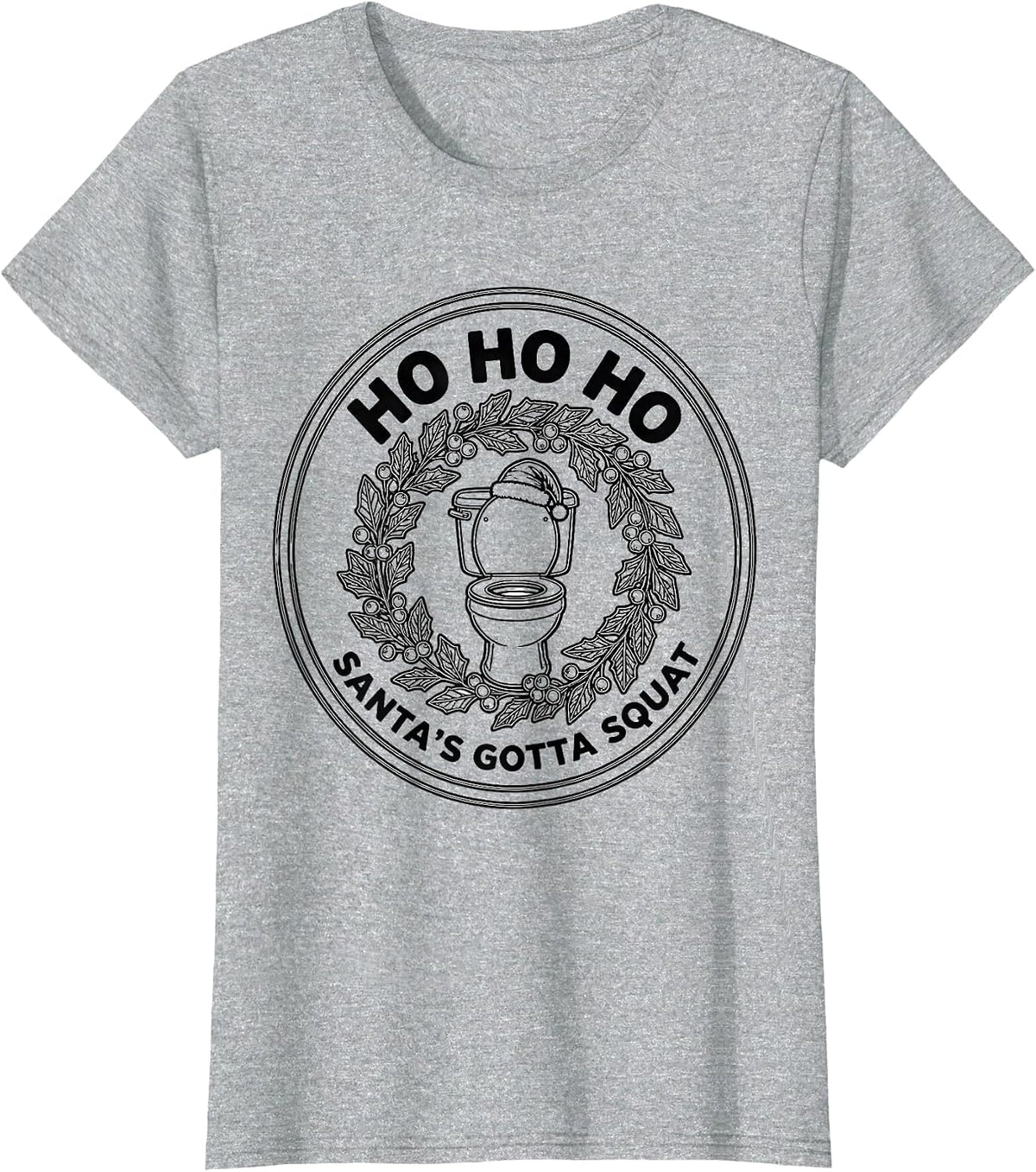 Women's Ho Ho Ho, Santa's Gotta Squat Funny Sarcastic Poop Meme T-Shirt - Heather Grey