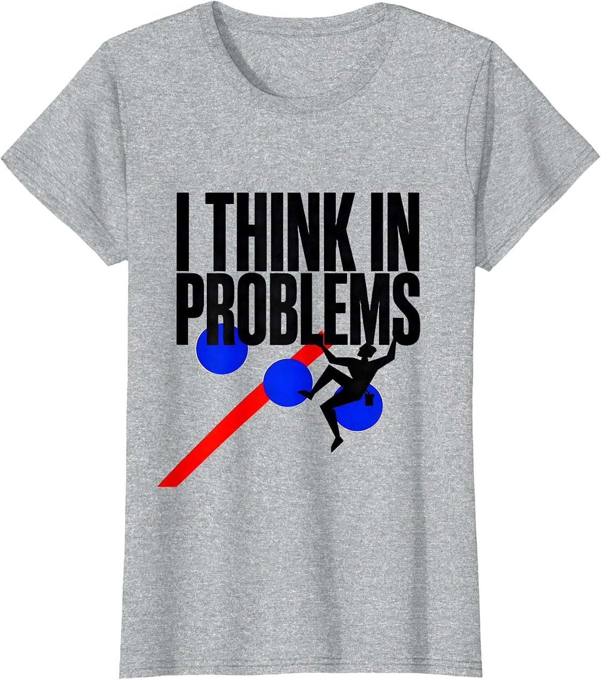 I Think In Problems Funny Rock Climber Bouldering Gift T-Shirt - Heather Grey