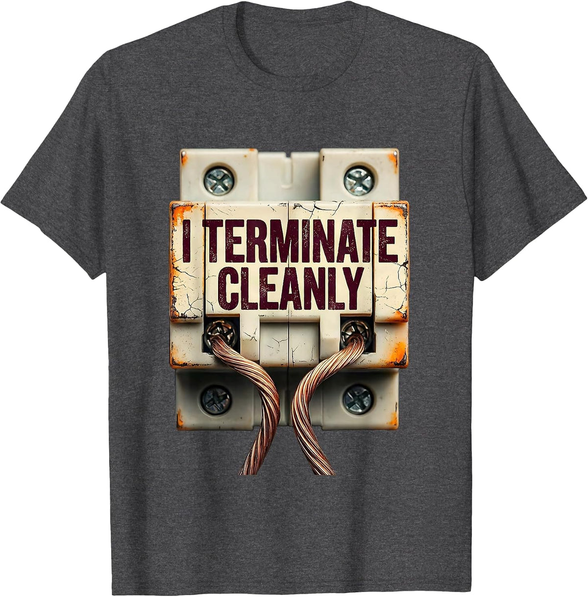 I Terminate Cleanly Funny Electrician Engineer Lineman Gift T-Shirt - Dark Heather Grey