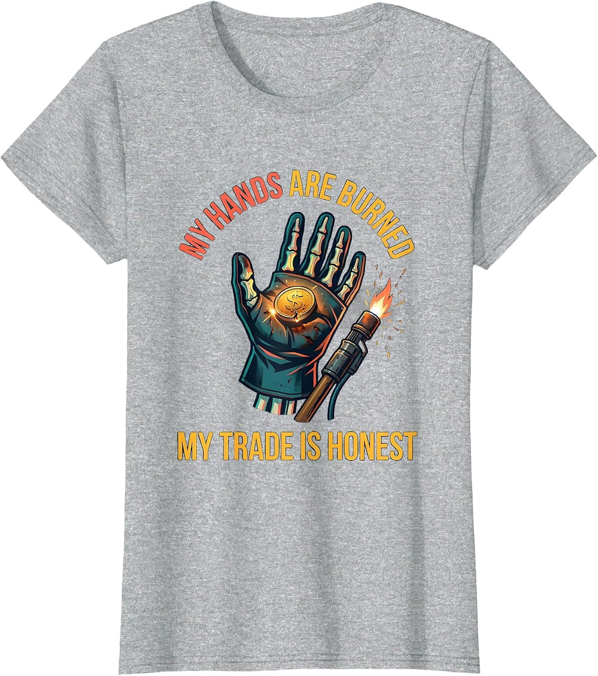 My Hands Are Burned, My Trade Is Honest Welder T-Shirt - Heather Grey